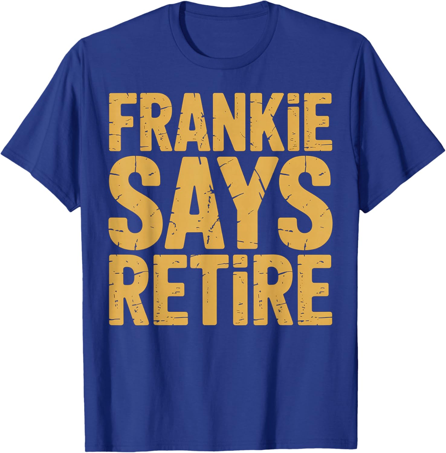 Funny Frankie Says Retire Coworker Retirement T-Shirt - T-Shirt | Royal