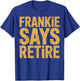 Funny Frankie Says Retire Coworker Retirement T-Shirt - T-Shirt | Royal