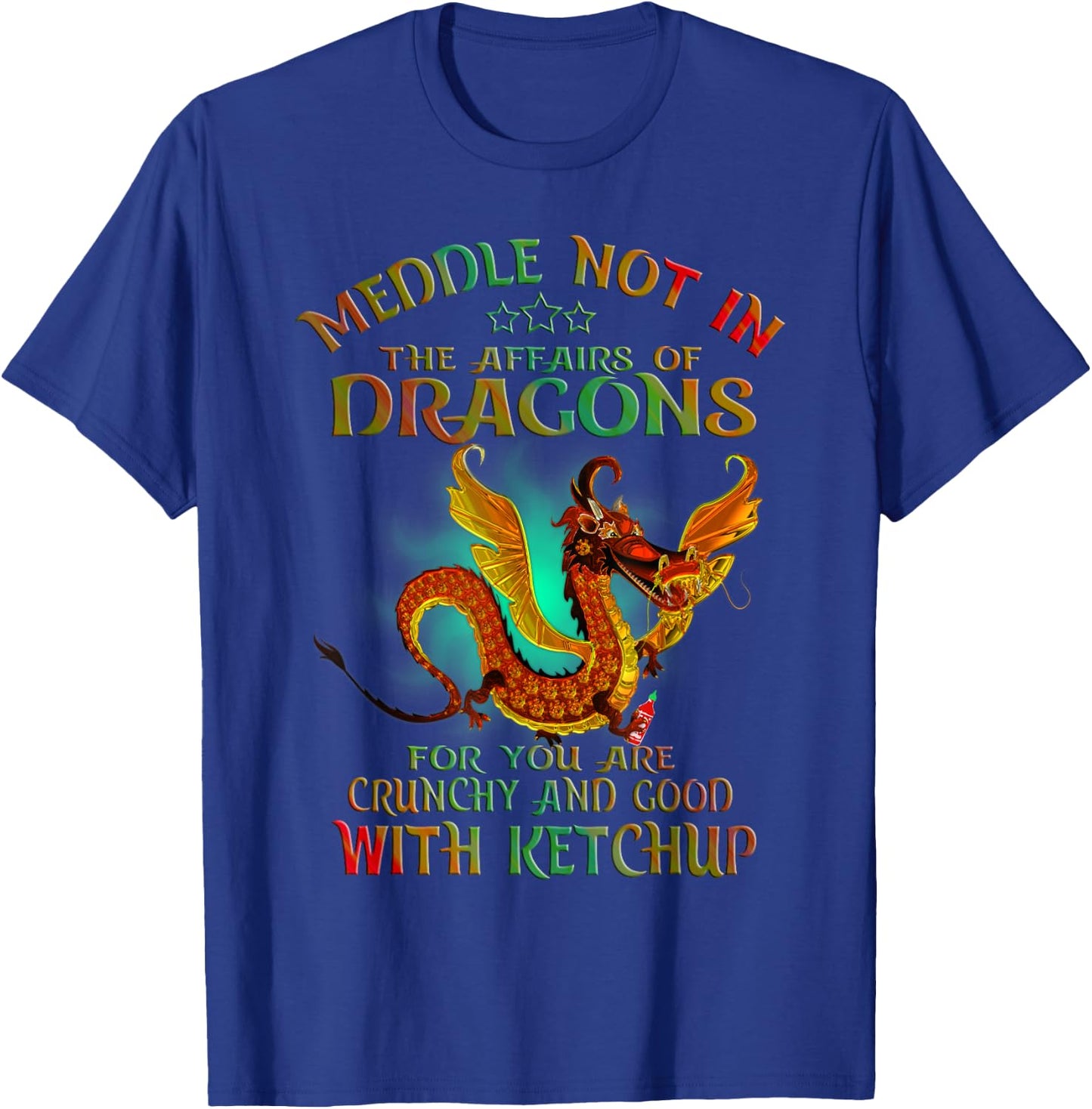 Meddle Not In The Affairs Of Dragons T-Shirt - T-Shirt | Royal