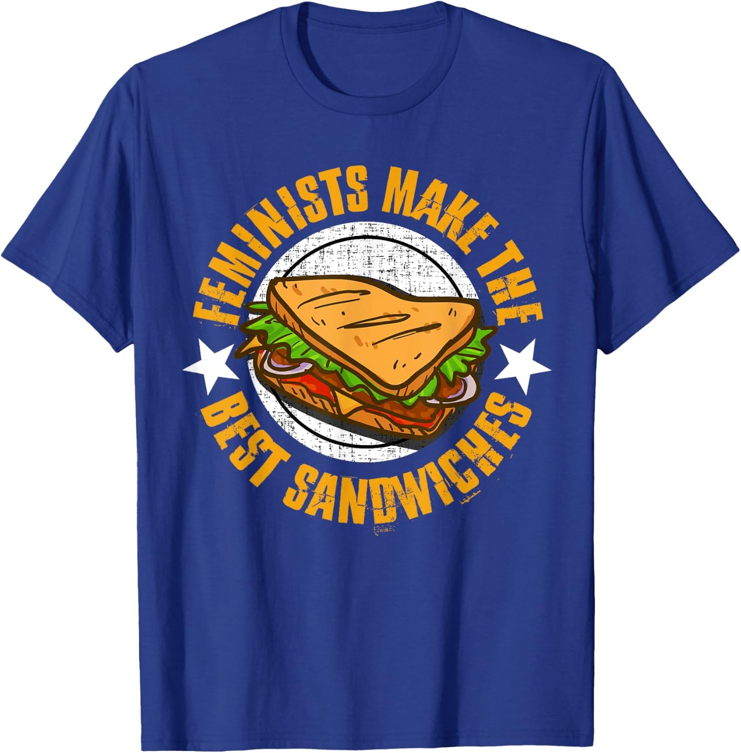 Feminists Make The Best Sandwiches Shirt - Funny Offensive T T-Shirt - T-Shirt | Royal
