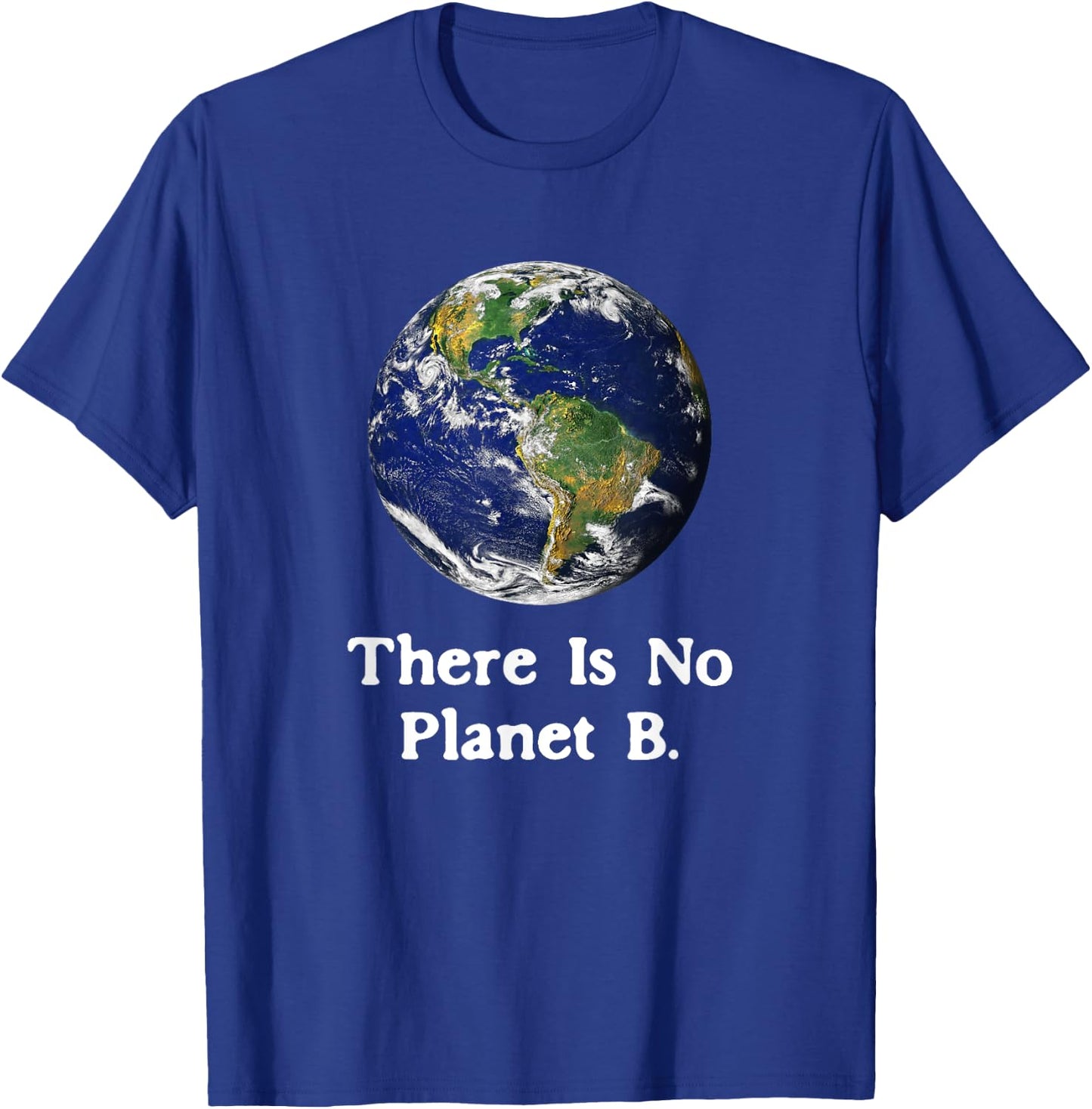 There is No Planet B Earth Day T-Shirt - T-Shirt | Royal