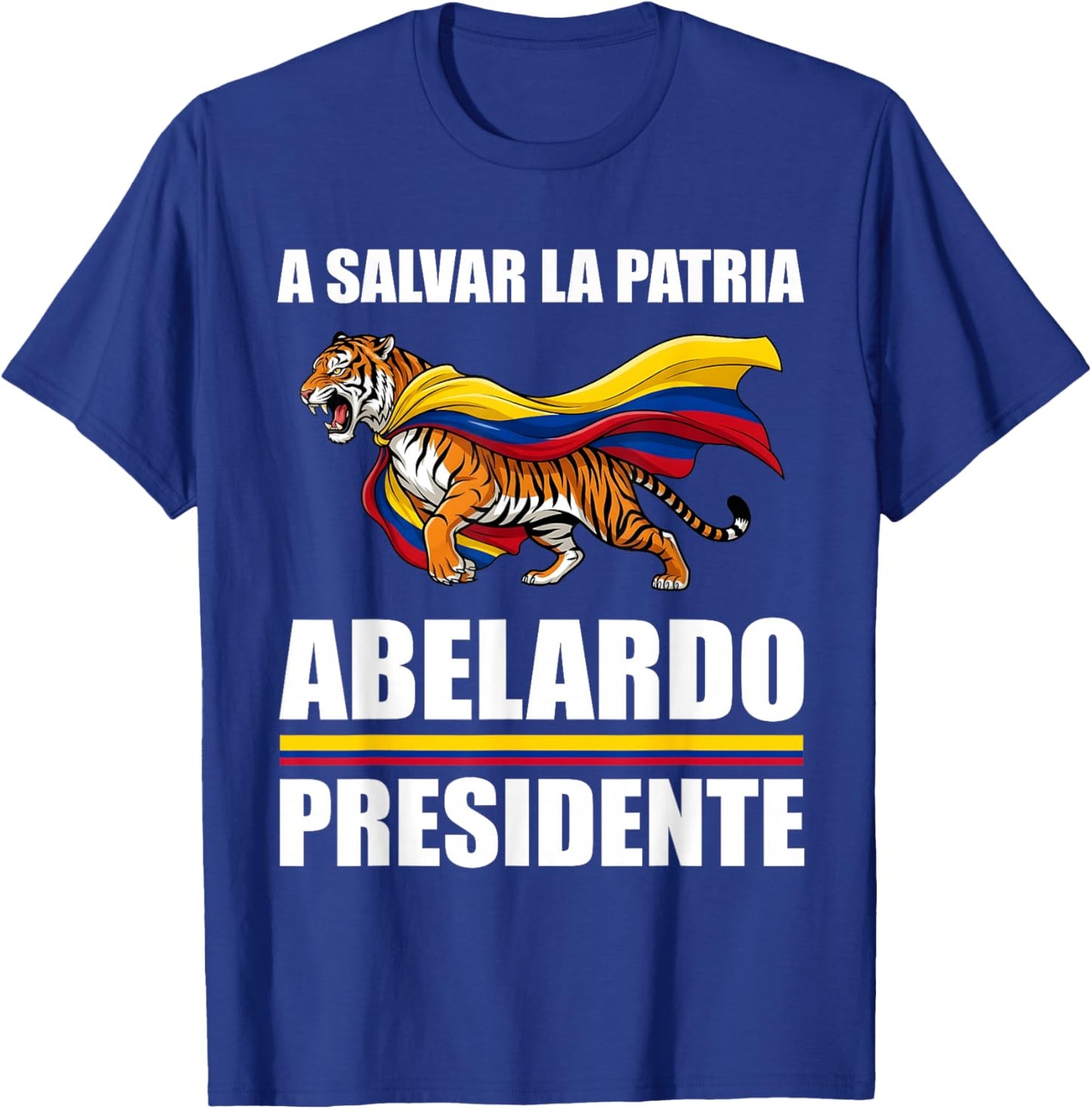 A Salvar La Patria Abelardo Presidente 2026 Colombian Flag T-Shirt - T-Shirt | Royal