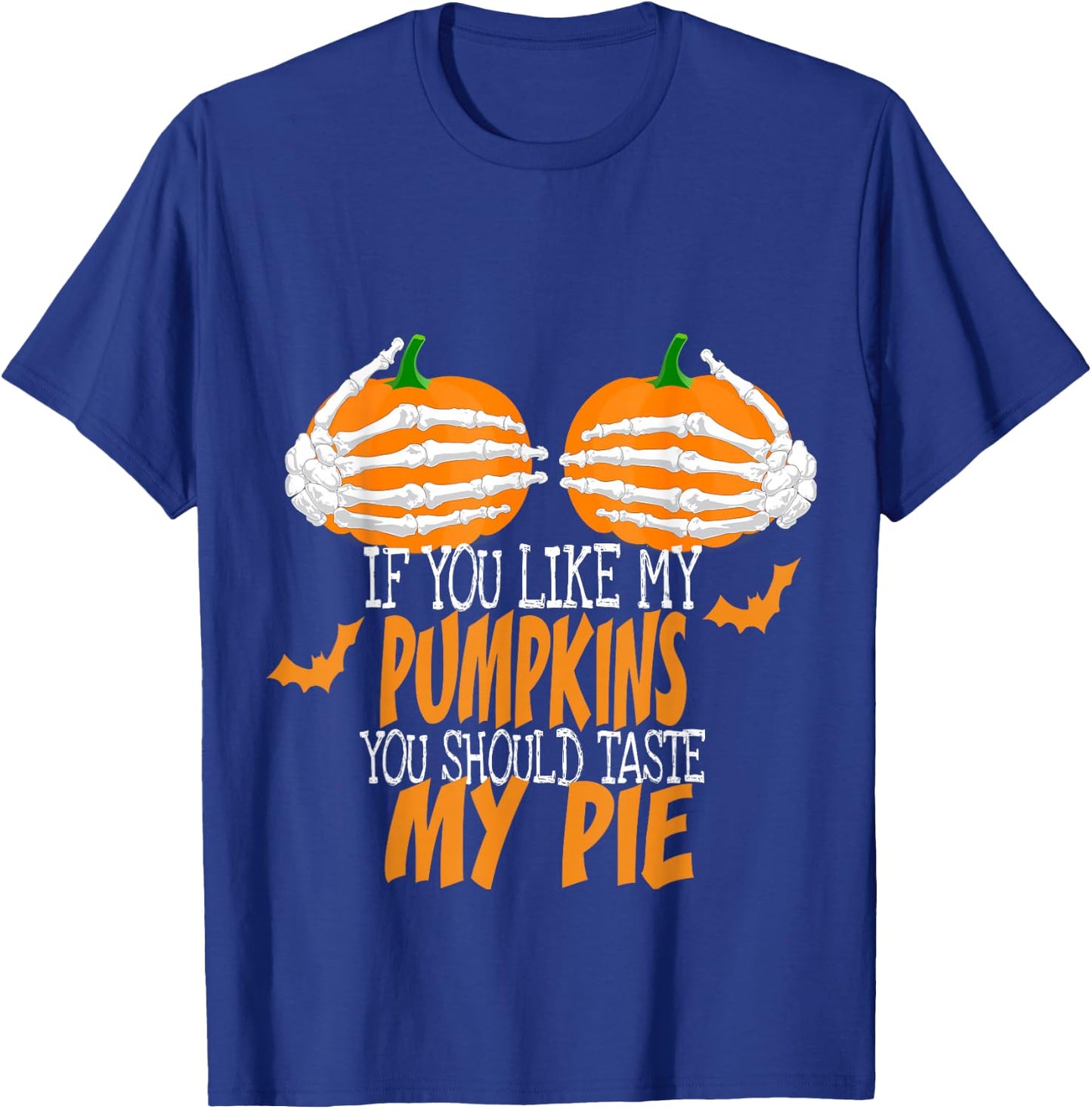 If You Like My Pumpkins You Should Taste My Pie Sexy Ladies T-Shirt - T-Shirt | Royal