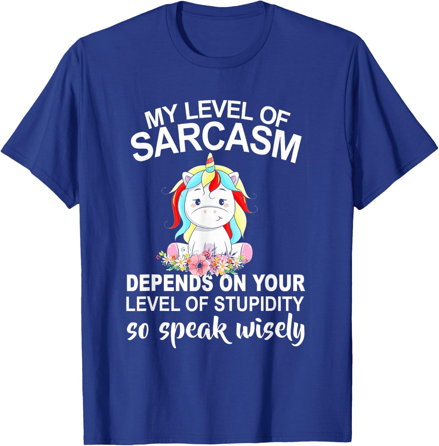 My Level Of Sarcasm Depends On Your Level Of Stupidity T-Shirt - T-Shirt | Royal