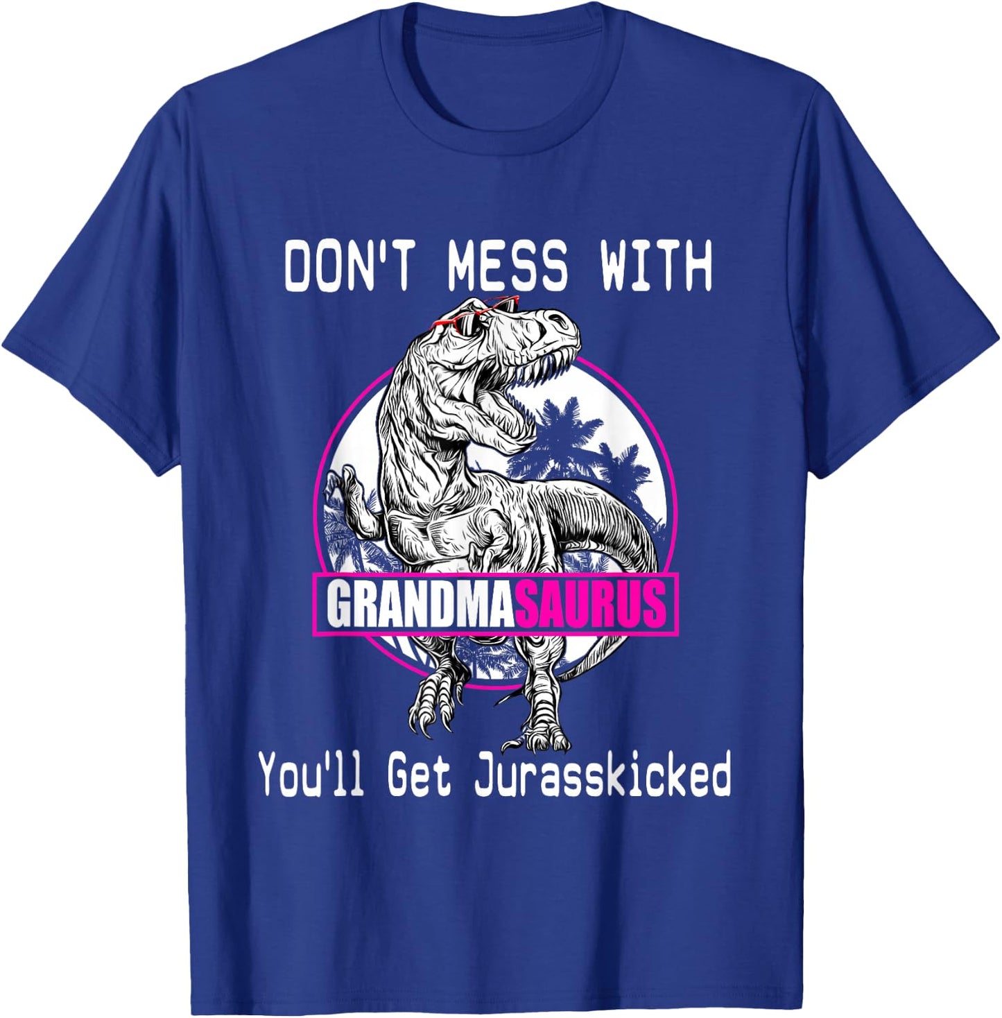 Don't Mess With Grandmasaurus, You'll Get Jurasskicked Shirt T-Shirt - T-Shirt | Royal