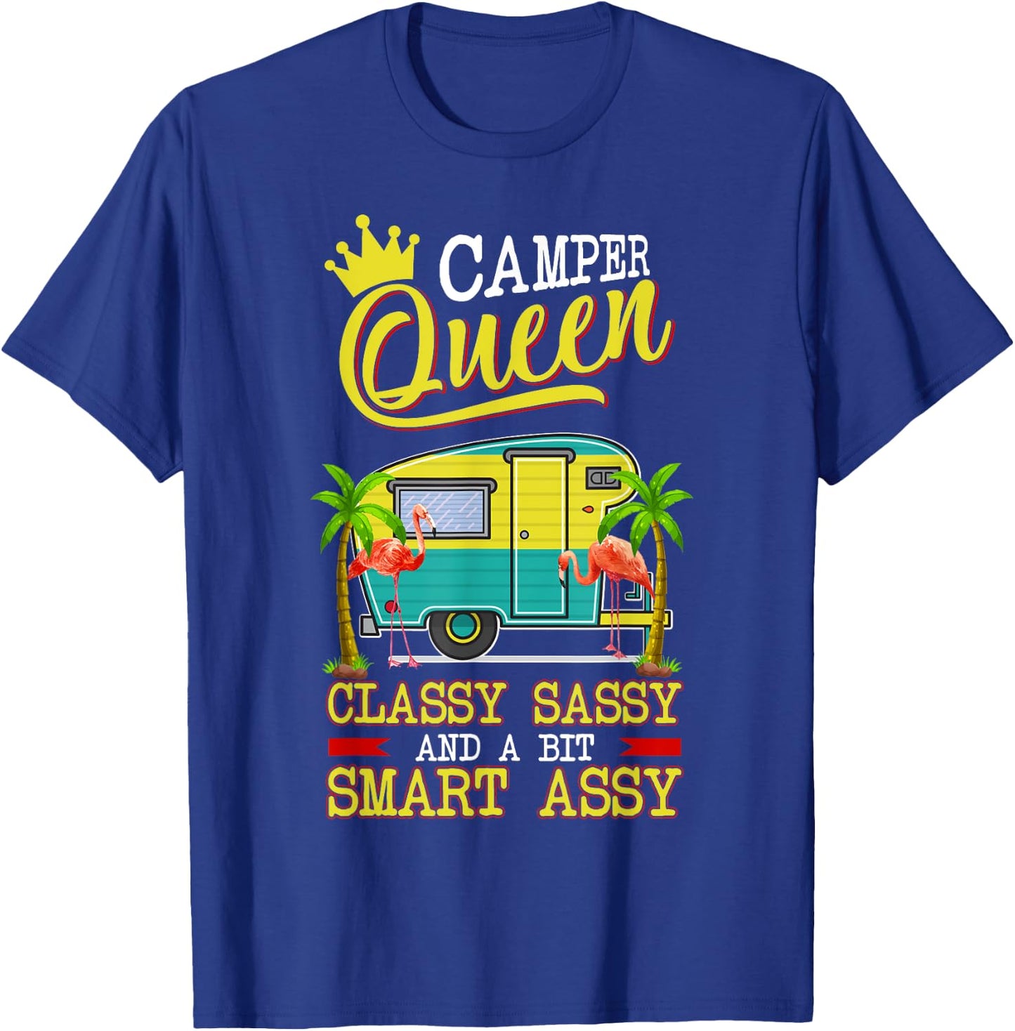 Camper Queen Shirt Classy Sassy And A Bit Smart Assy Funny T-Shirt - T-Shirt | Royal