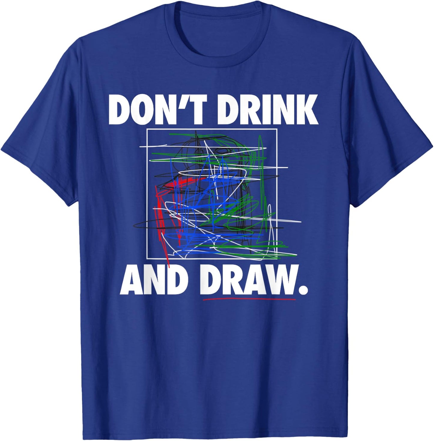 Don't Drink and Draw Art Shirt T-Shirt - T-Shirt | Royal