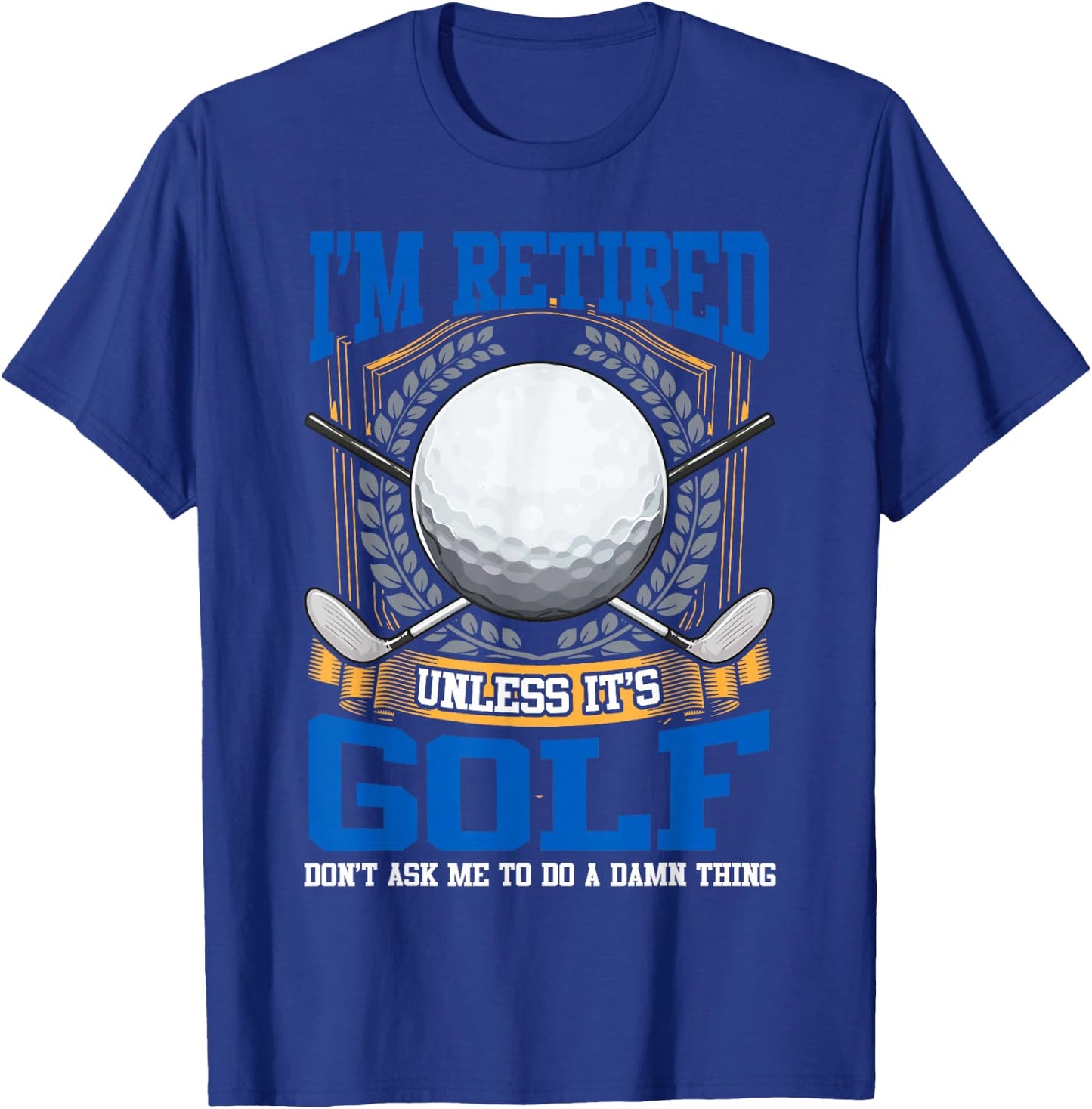 Retired Golf Lover Retirement Golfing Golfers Gift T-Shirt - T-Shirt | Royal