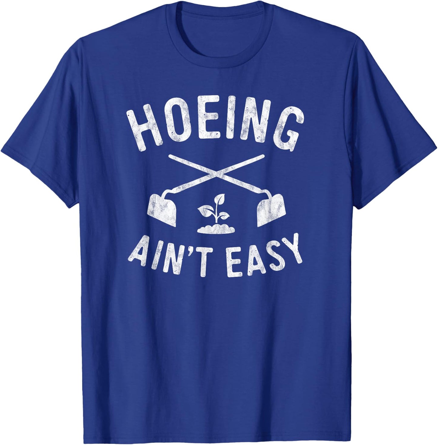 Gardening Women Men Garden Hoeing Ain't Easy T-Shirt - T-Shirt | Royal