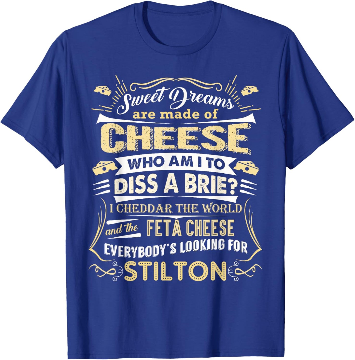 Sweet Dreams are Made of Cheese Funny Cheese Shirt T-Shirt - T-Shirt | Royal