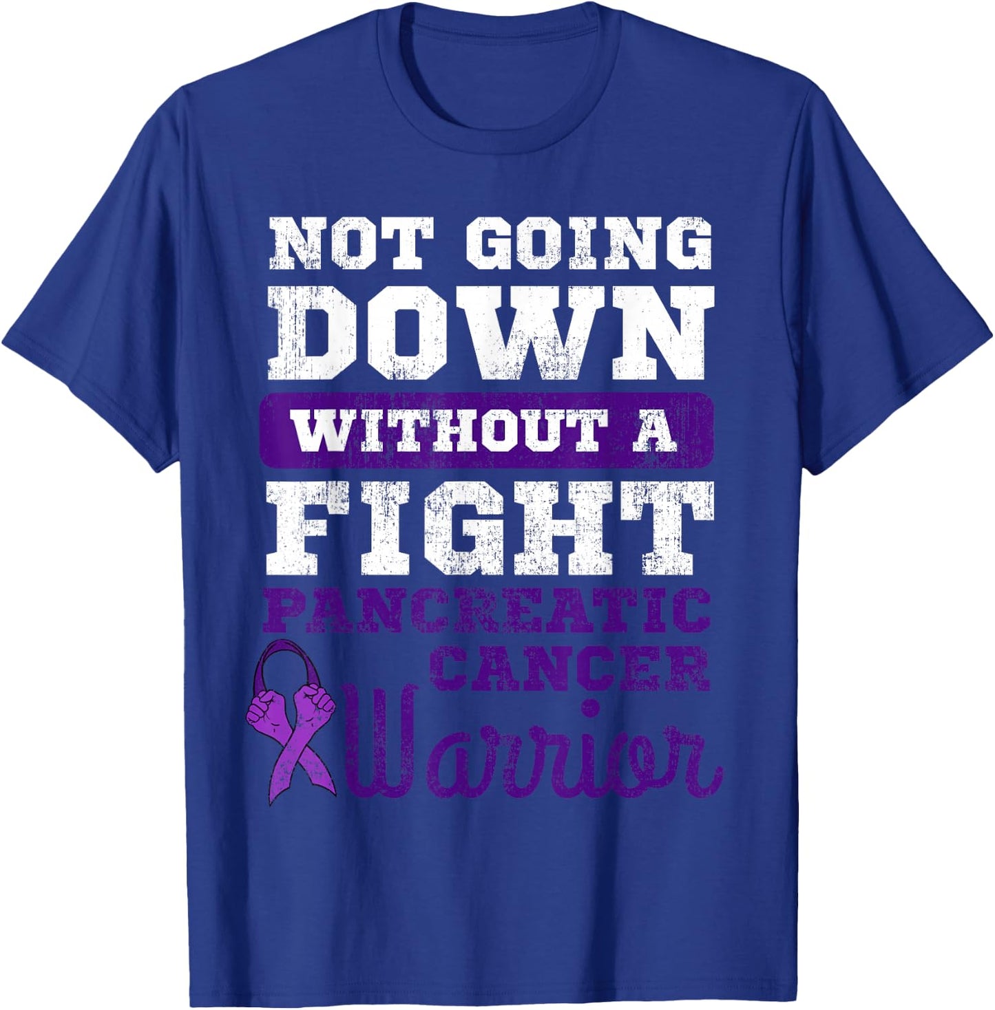 Not Going Down Without A Fight Pancreatic Cancer Warrior T-Shirt - T-Shirt | Royal