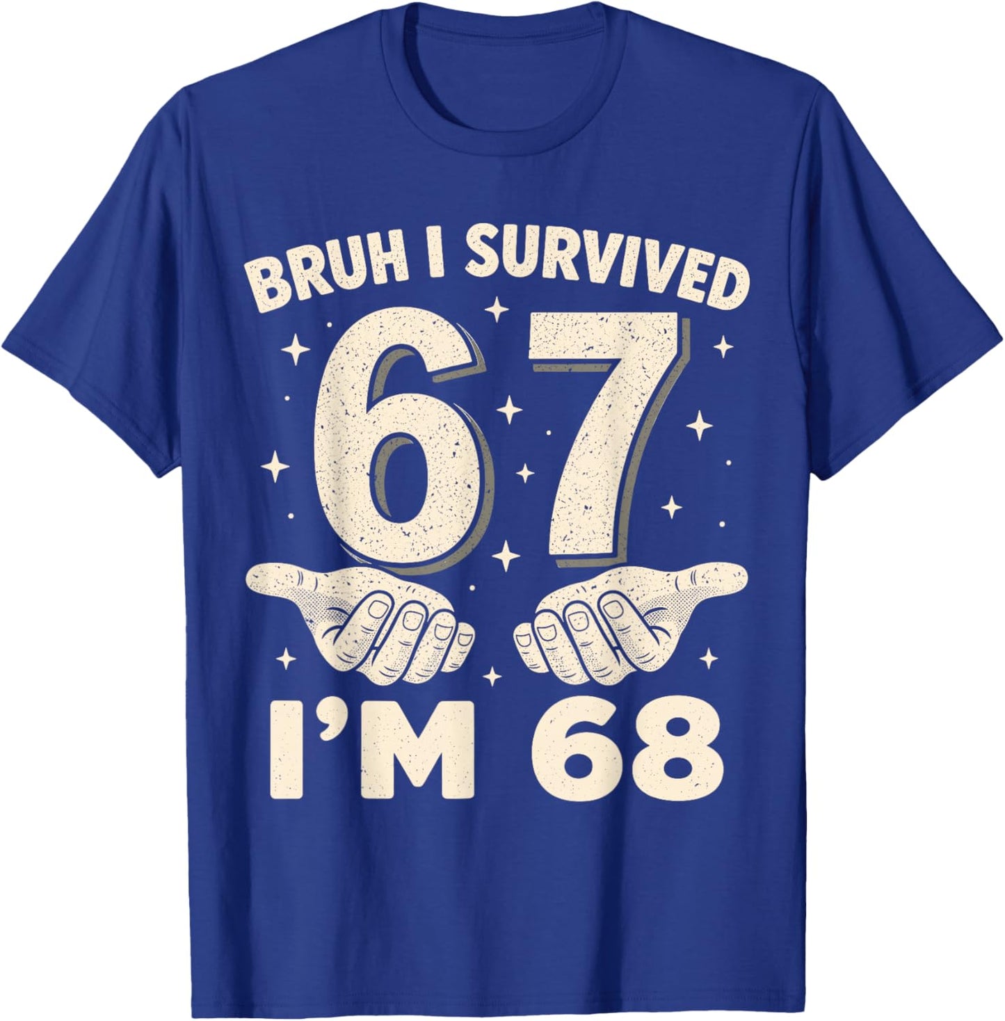 Bruh I Survived 6 and 7 Now I'm 68 Birthday T-Shirt - T-Shirt | Royal