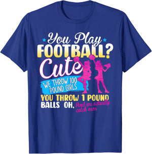 You Play Football Cute We Throw 100 Pound Girls Cheerleading T-Shirt - T-Shirt | Royal
