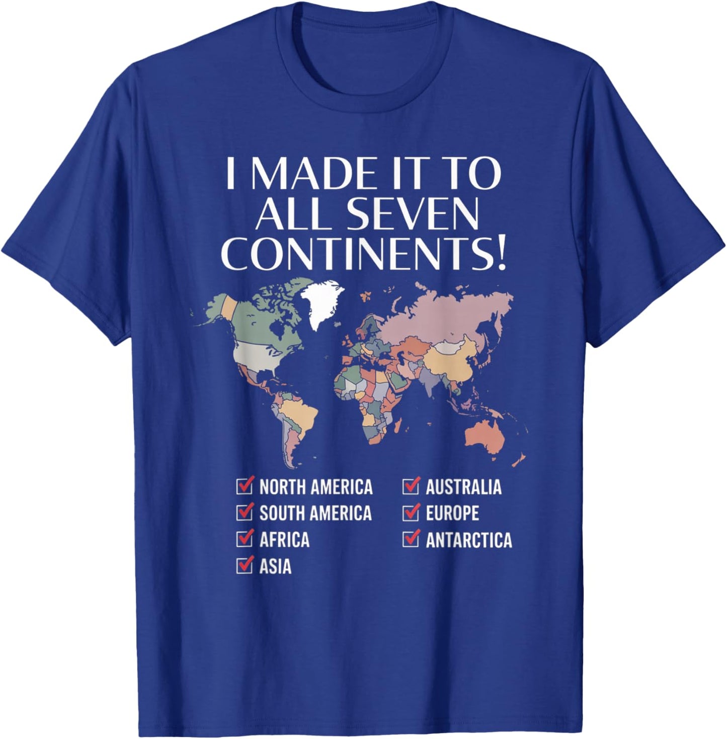 I Have Made It to All Seven Continents T-Shirt - T-Shirt | Royal