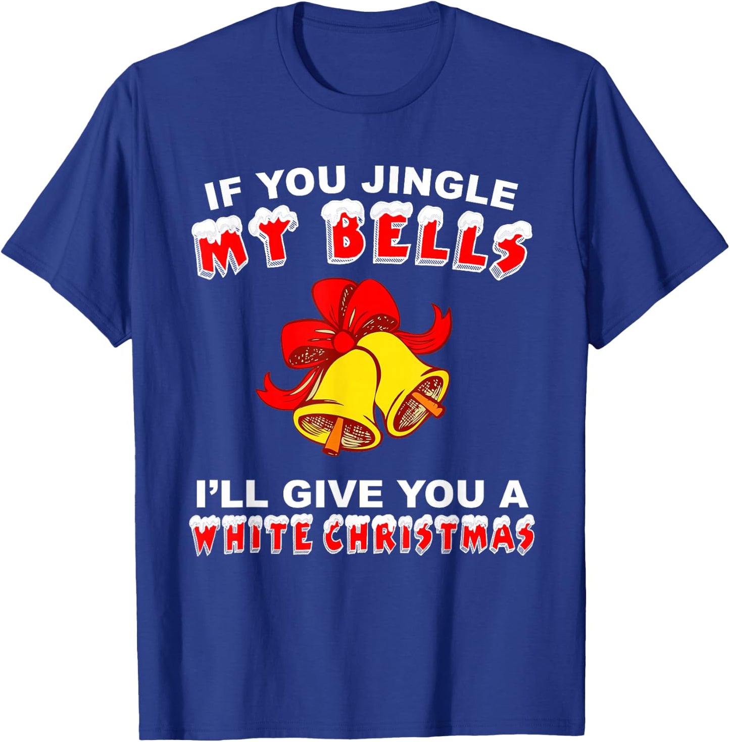 Jingle My Bells Funny Inappropriate Christmas T-Shirt - T-Shirt | Royal