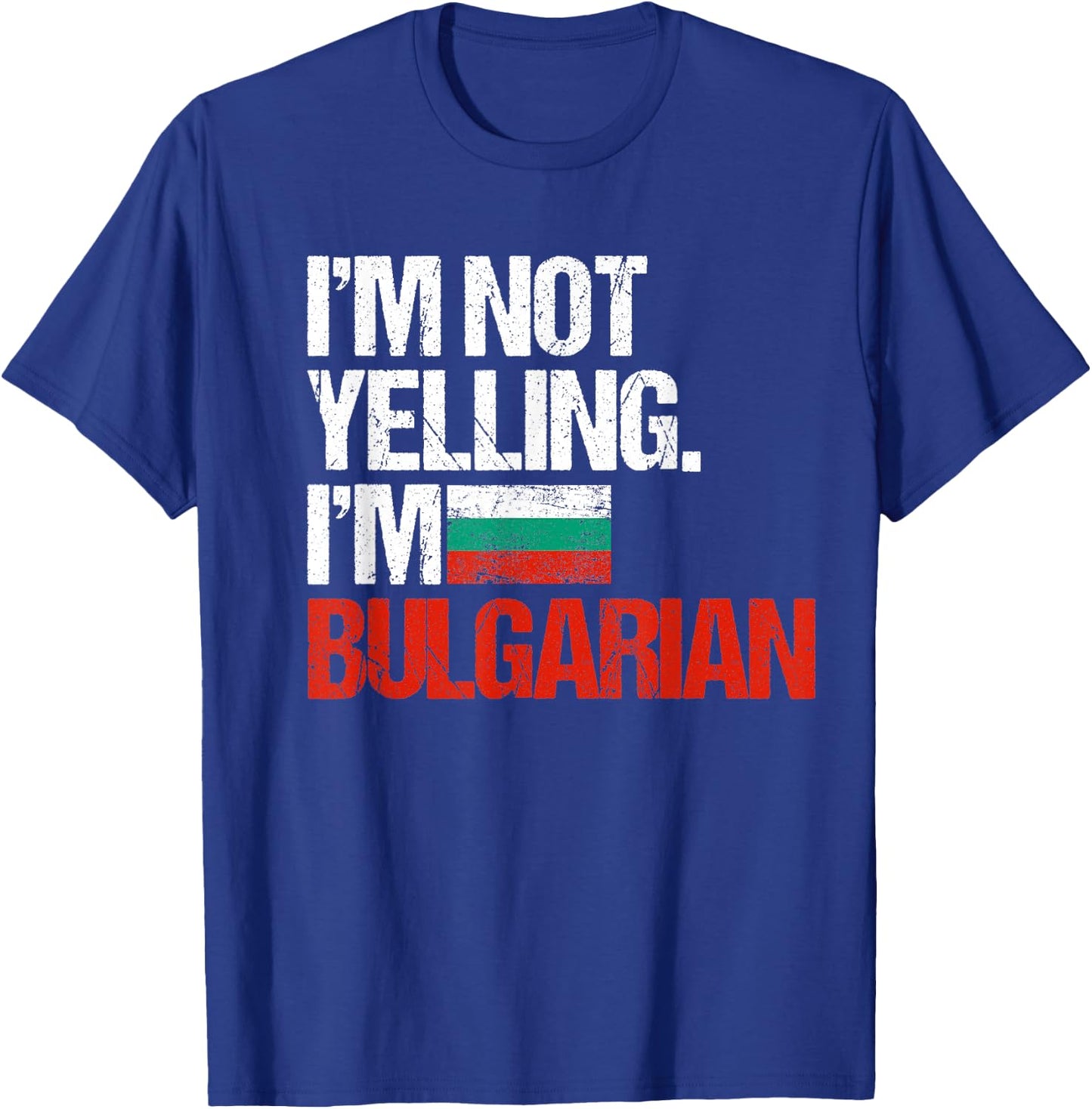 I'm Not Yelling Im Bulgarian T-Shirt - T-Shirt | Royal