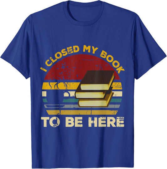 Vintage I Closed My Book To Be Here, Librarian and Reader T-Shirt - T-Shirt | Royal