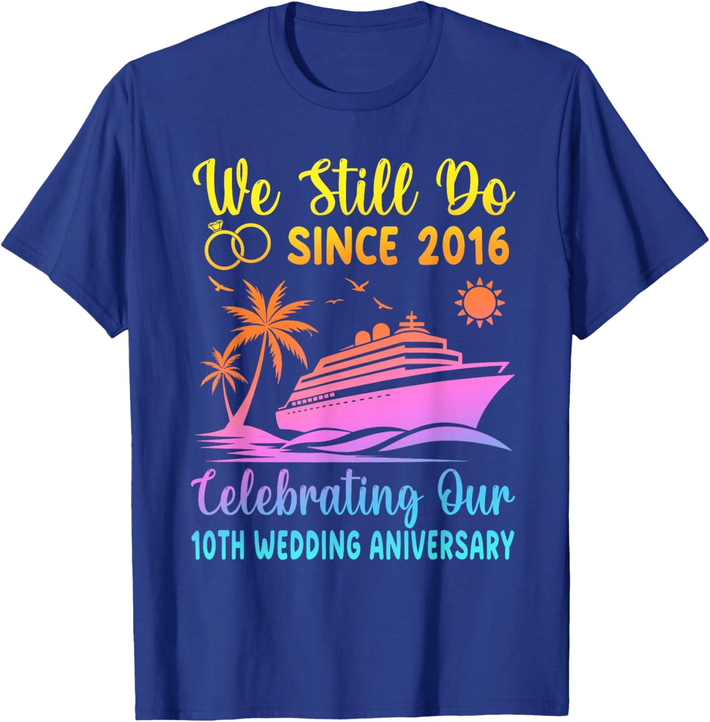 We Still Do 10 Years Since 2016 10th Wedding Anniversary T-Shirt - T-Shirt | Royal