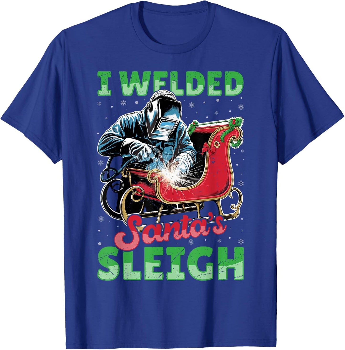 I Welded Santa’s Sleigh - Funny Christmas Welding Welder T-Shirt - T-Shirt | Royal