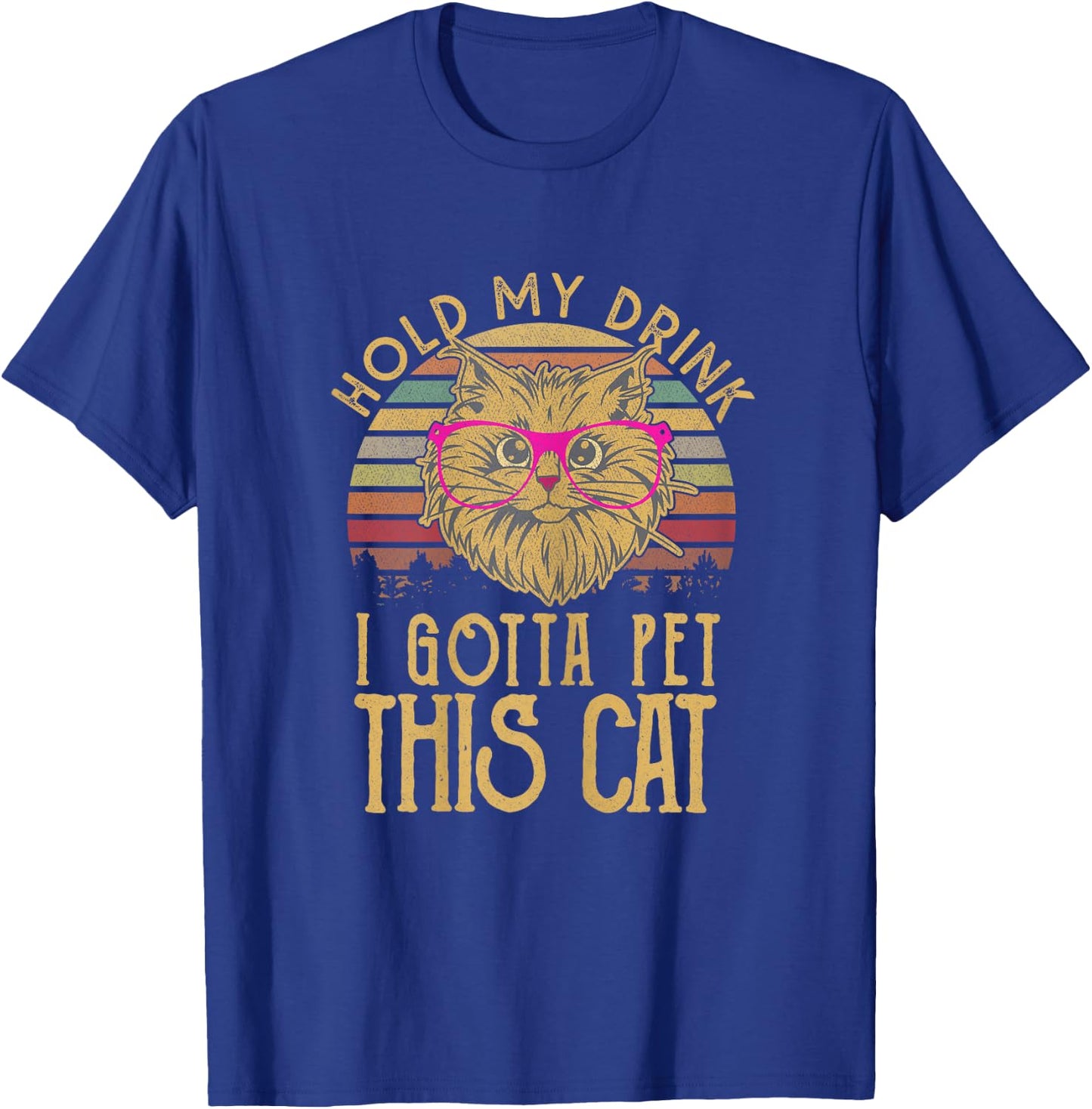 Hold My Drink I Gotta Pet This Cat Funny Humor Gift T-Shirt - T-Shirt | Royal
