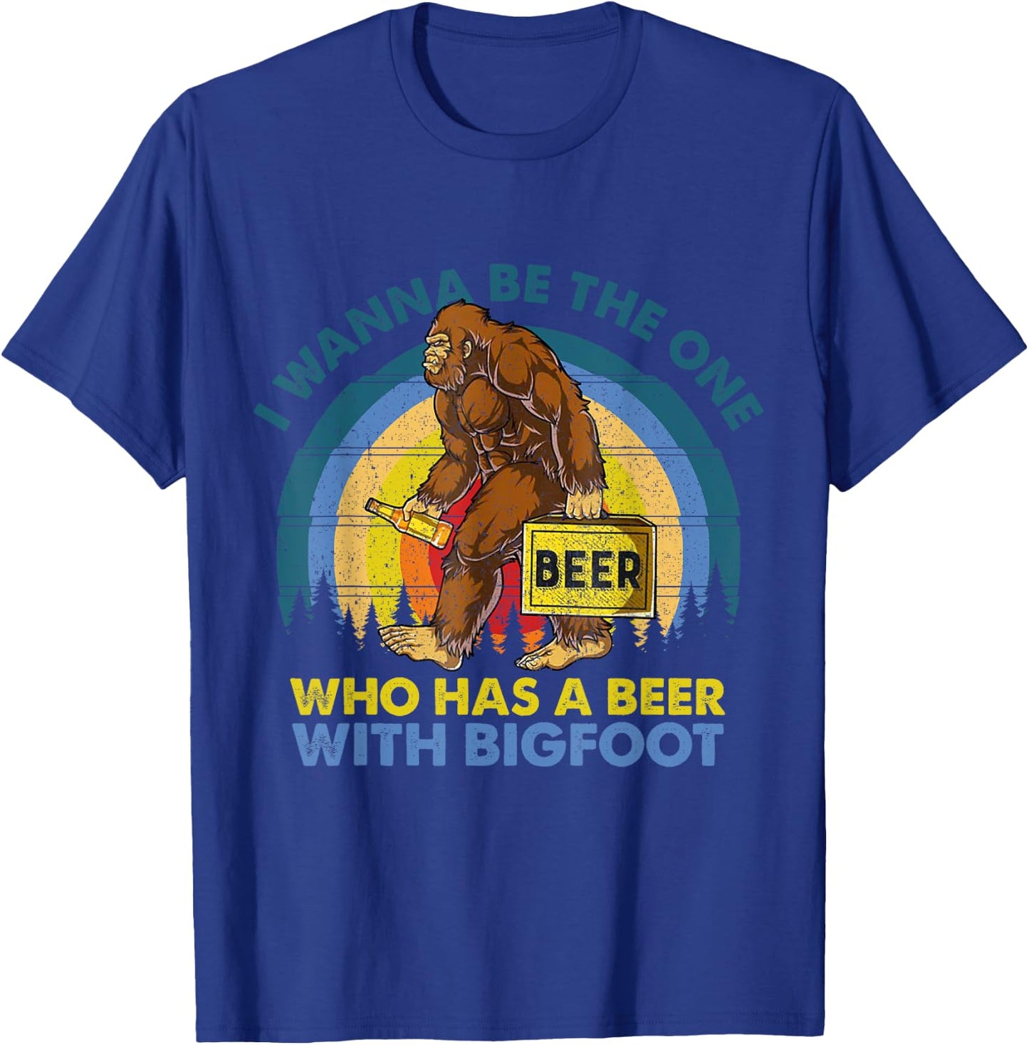 I Wanna Be The One Who Has A Beer With Bigfoot T-Shirt - T-Shirt | Royal