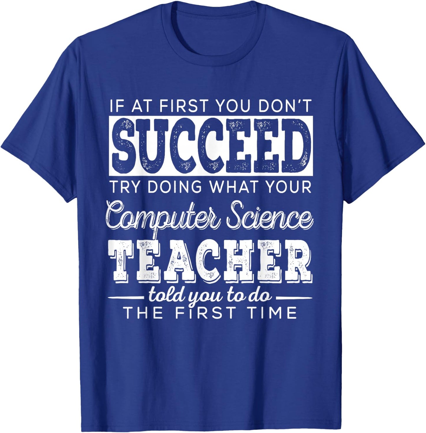 Best Computer Science Teacher Shirt | Succeed Teaching Gifts T-Shirt - T-Shirt | Royal