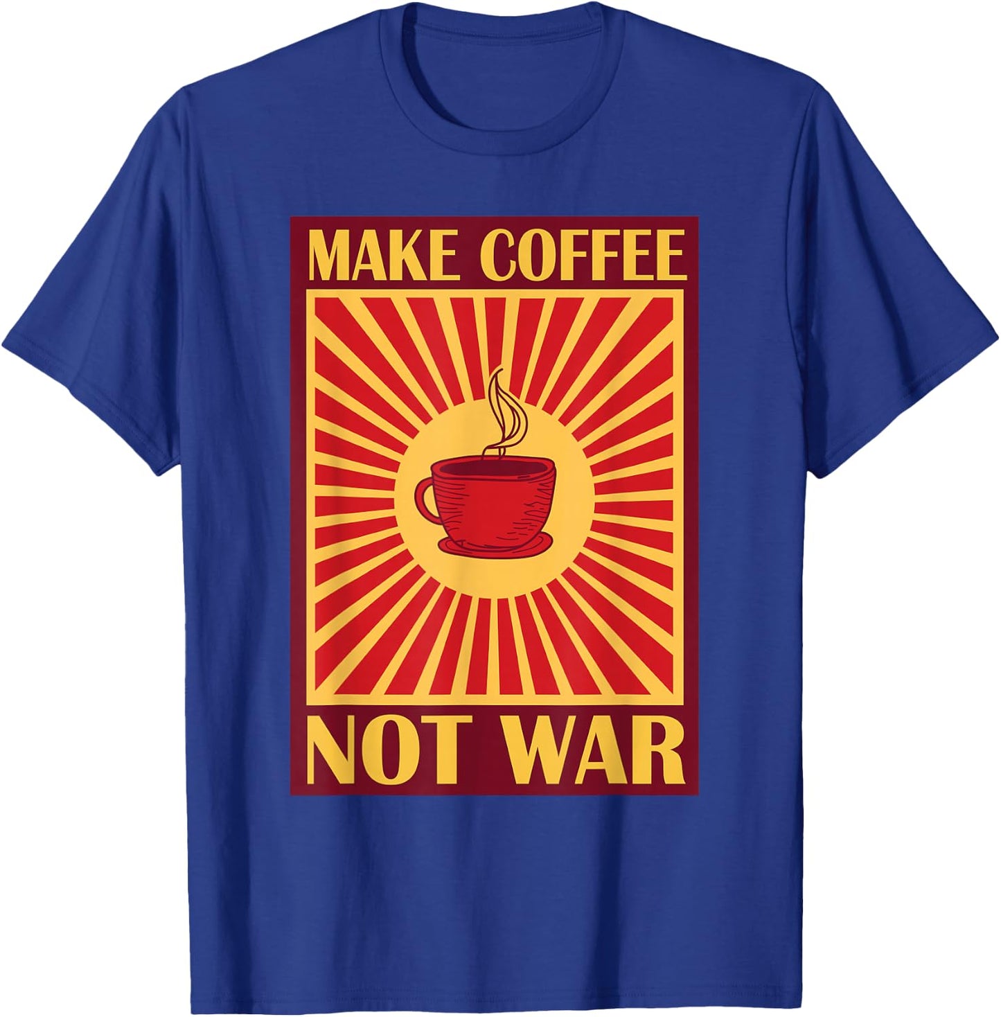 Make Coffee Not War | Caffeine T-Shirt - T-Shirt | Royal
