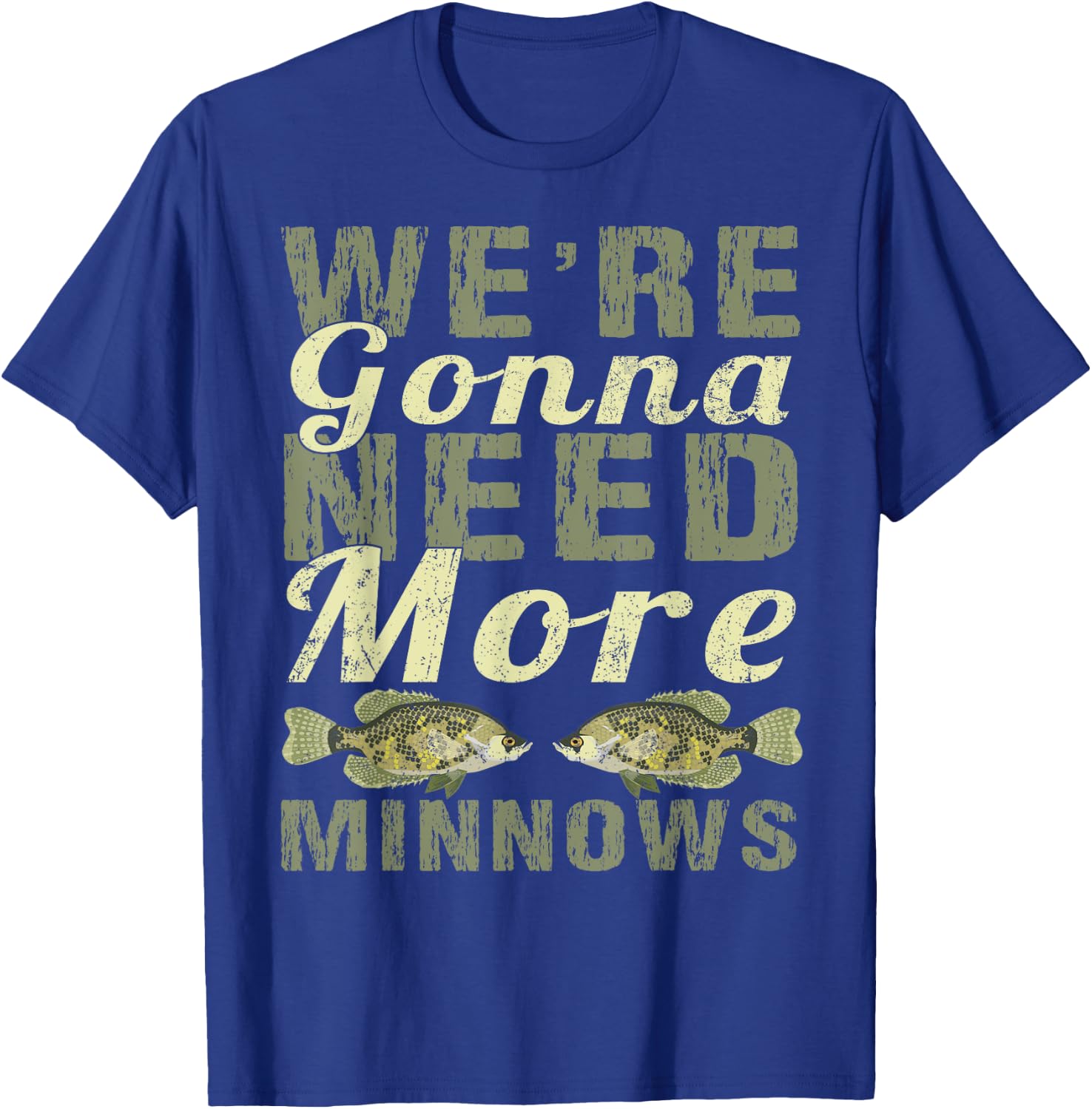 We're Gonna Need More Minnows Shirt - Crappie Fishing T-Shirt - T-Shirt | Royal