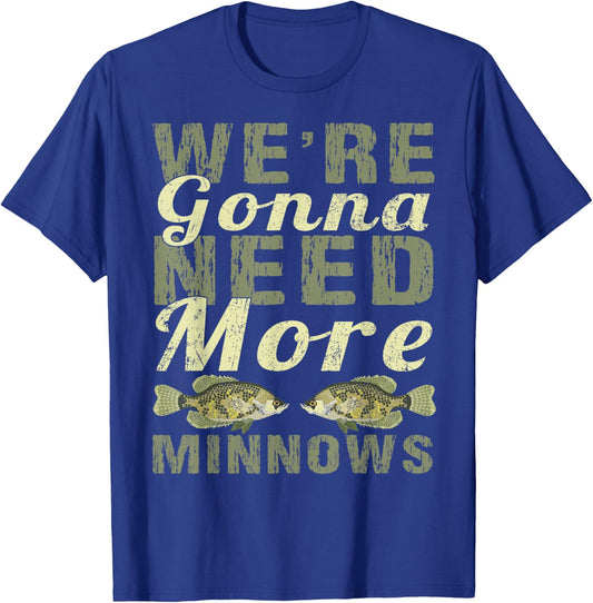 We're Gonna Need More Minnows Shirt - Crappie Fishing T-Shirt - T-Shirt | Royal