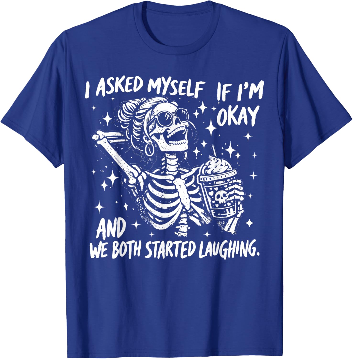 I Asked Myself If I'm Ok and We Both Started Laughing Funny T-Shirt - T-Shirt | Royal