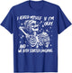 I Asked Myself If I'm Ok and We Both Started Laughing Funny T-Shirt - T-Shirt | Royal