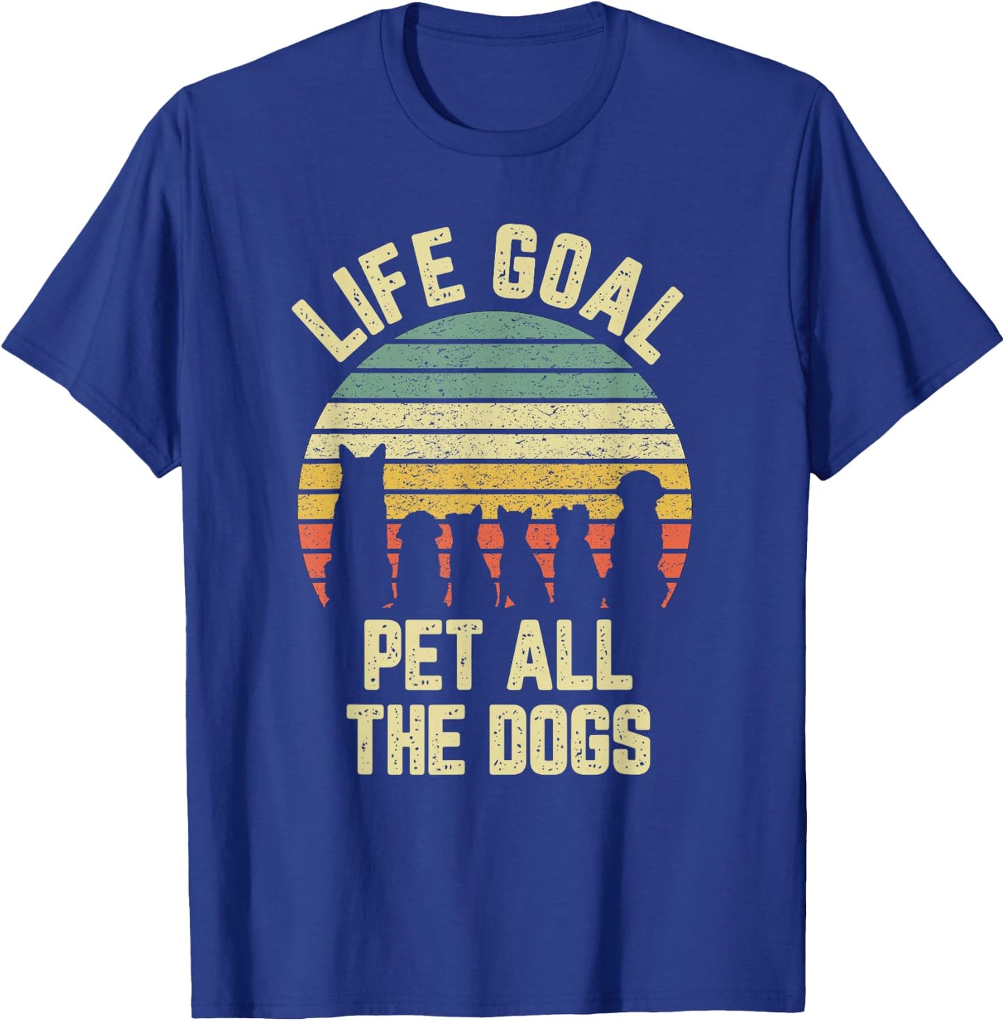 Life Goal Pet All The Dogs Funny Dog Lover T-Shirt - T-Shirt | Royal