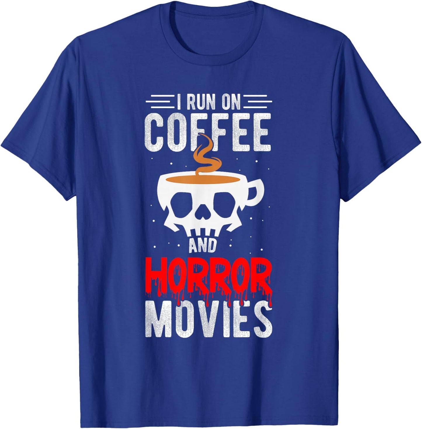 I Run On Coffee And Horror Movies Coffee Horror Movies T-Shirt - T-Shirt | Royal