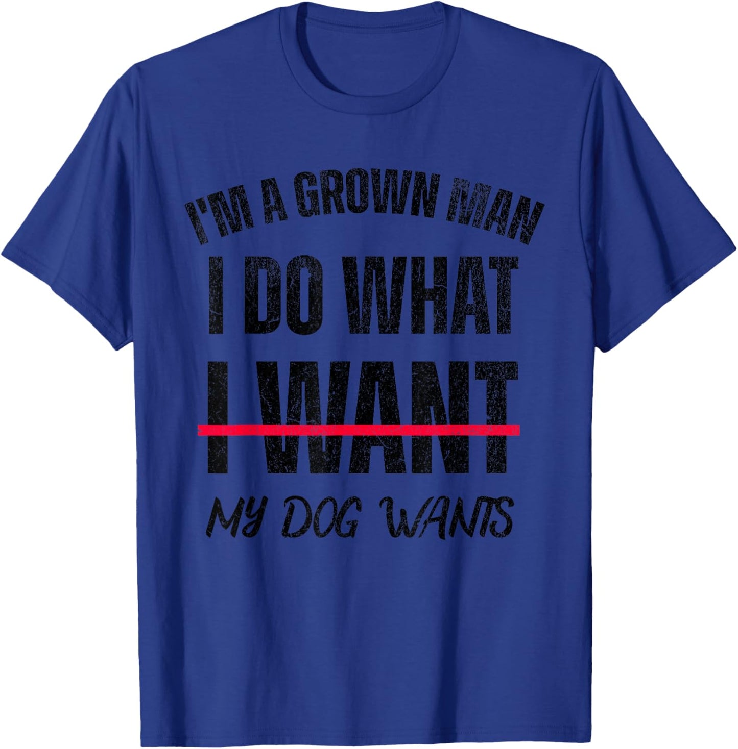 I'm A Grown Man I Do What I Want, My Dogs Wants T-Shirt - T-Shirt | Royal