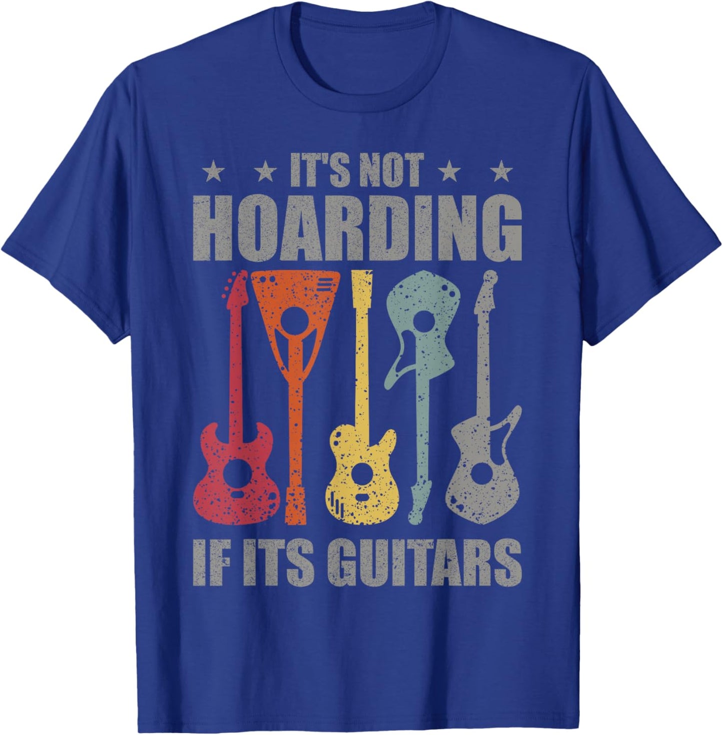It’s Not Hoarding If It’s Guitars | Funny Musicians T-Shirt - T-Shirt | Royal