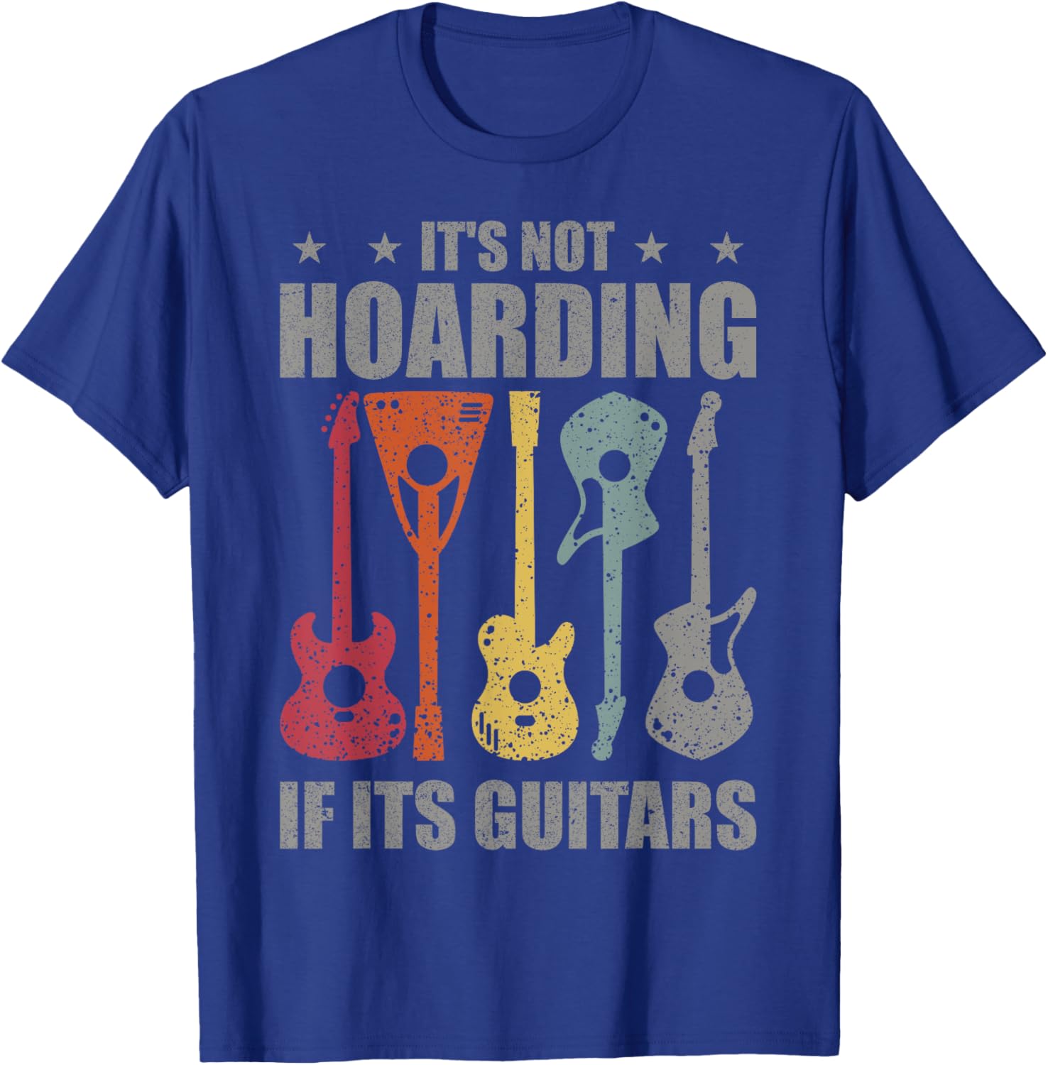 It’s Not Hoarding If It’s Guitars | Funny Musicians T-Shirt - T-Shirt | Royal