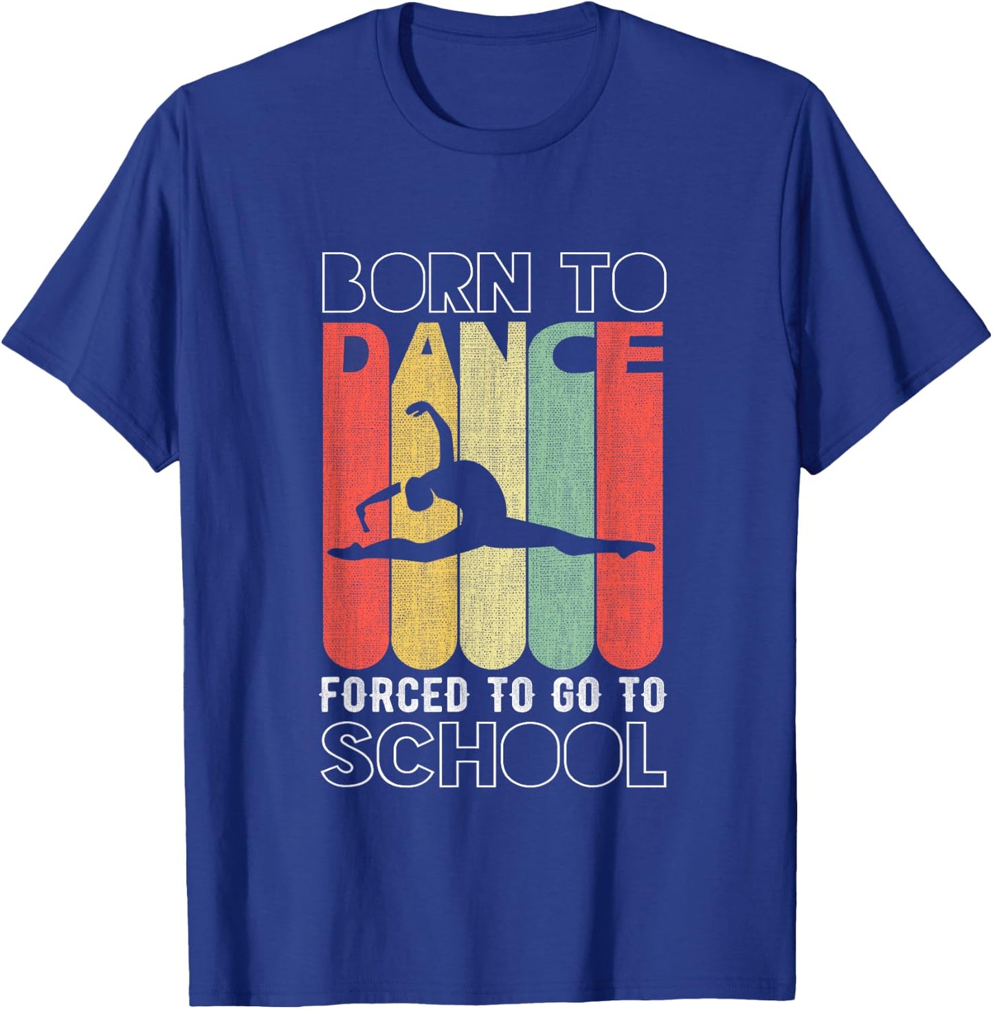 Funny Born to dance forced to go to school T-Shirt - T-Shirt | Royal