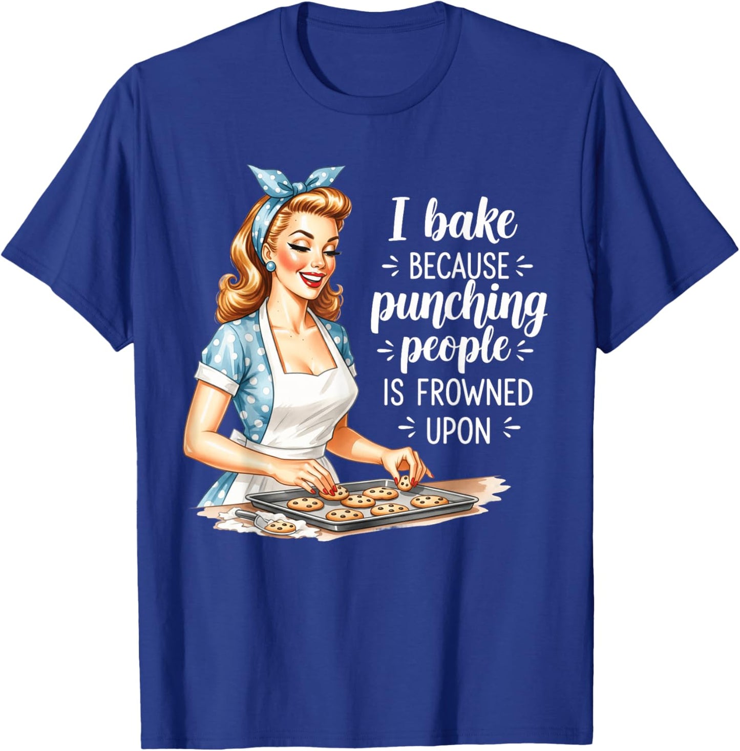 I Bake Because Punching People is Frowned Upon T-Shirt - T-Shirt | Royal