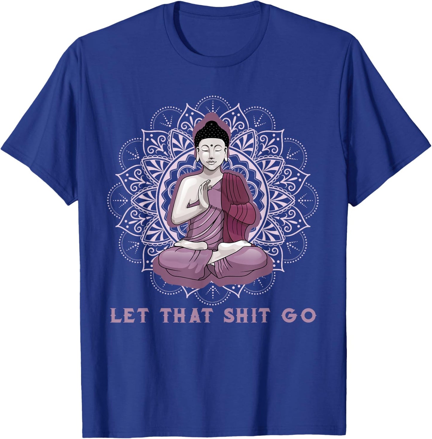 let that shitgo buddha shirt Shit go Yoga Men Women T-Shirt - T-Shirt | Royal