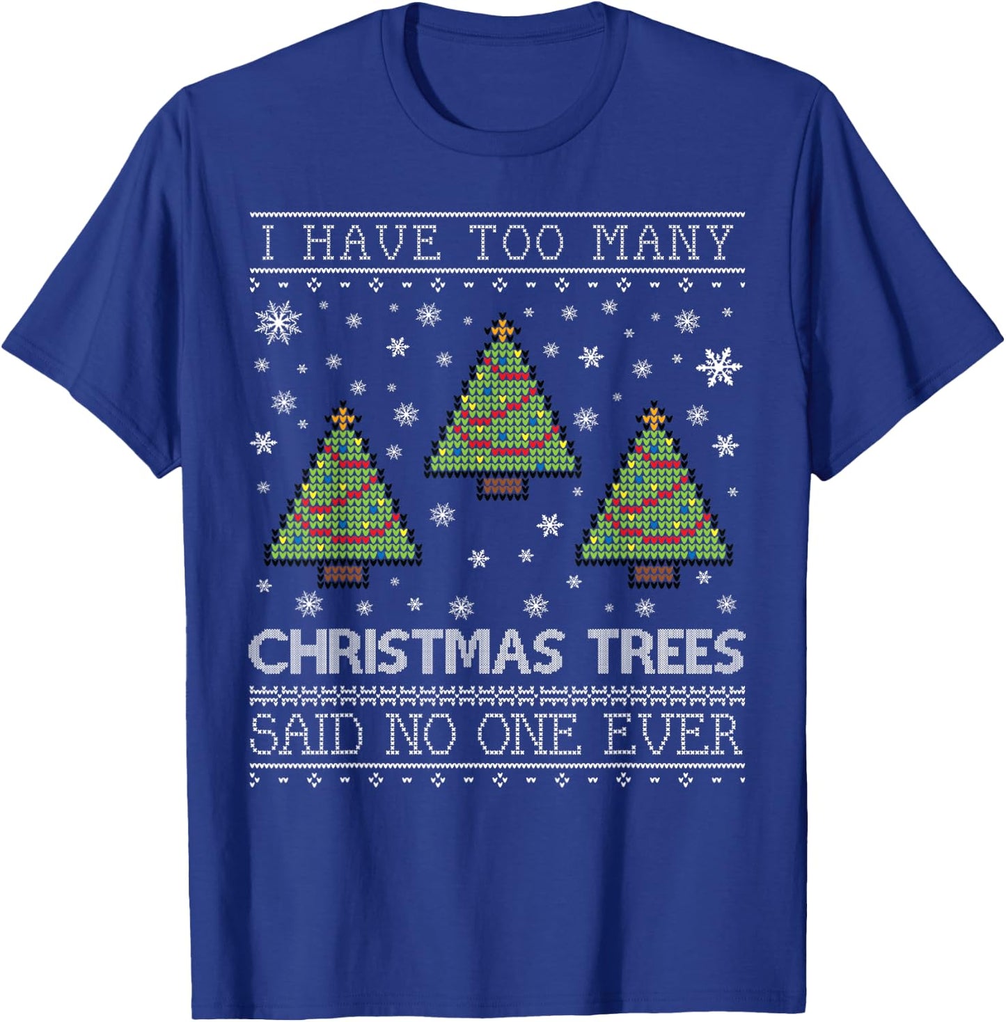 Too Many Christmas Trees Christmas Sweater CM T-Shirt - T-Shirt | Royal