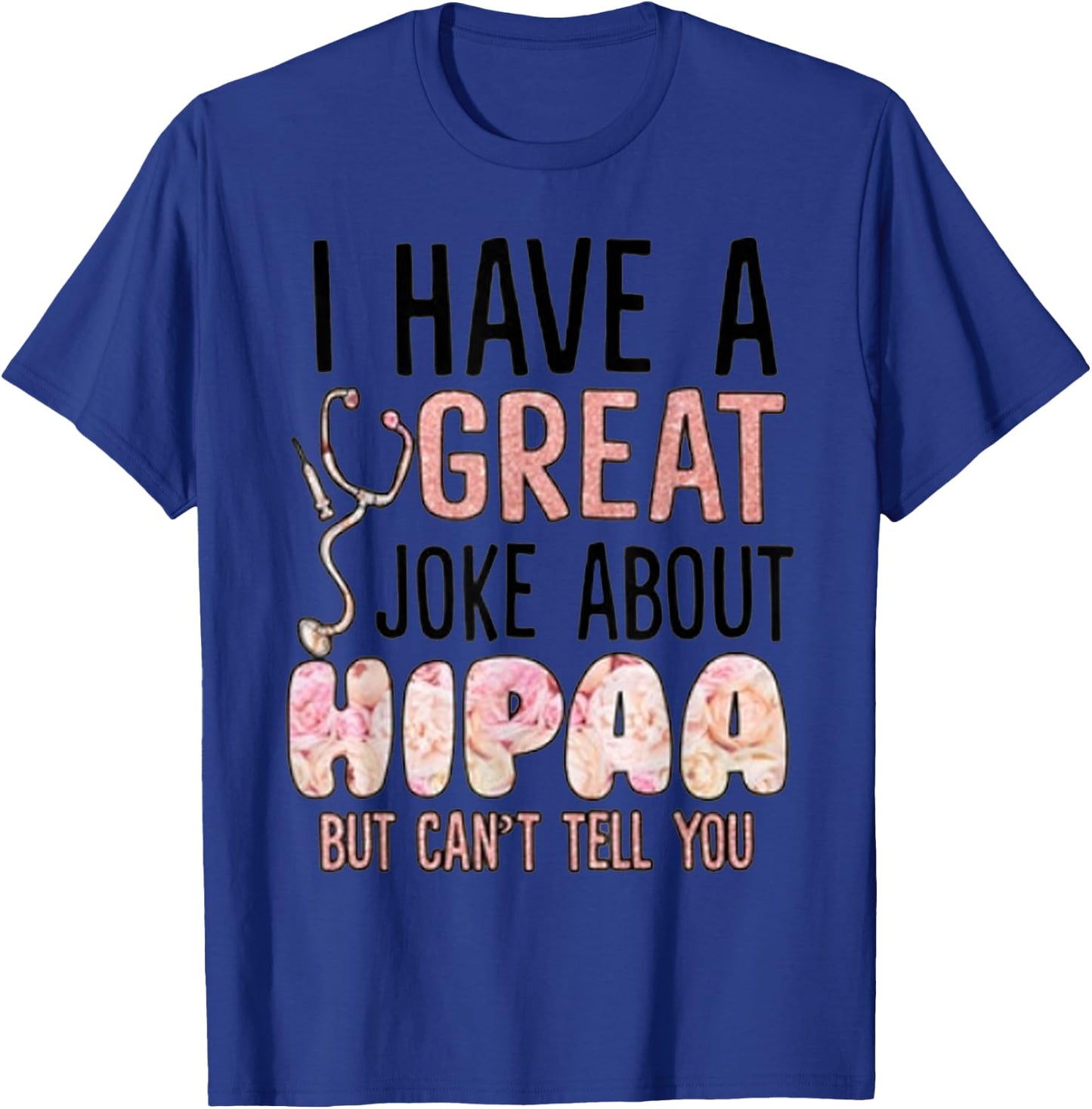 I have a great joke about hipaa but can't tell you T-Shirt - T-Shirt | Royal