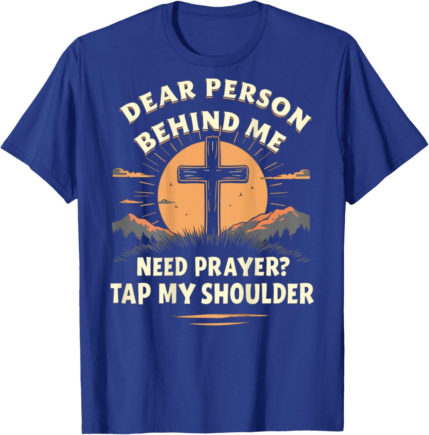 Dear Person Behind Me Need Prayer Tap My Shoulder T-Shirt - T-Shirt | Royal