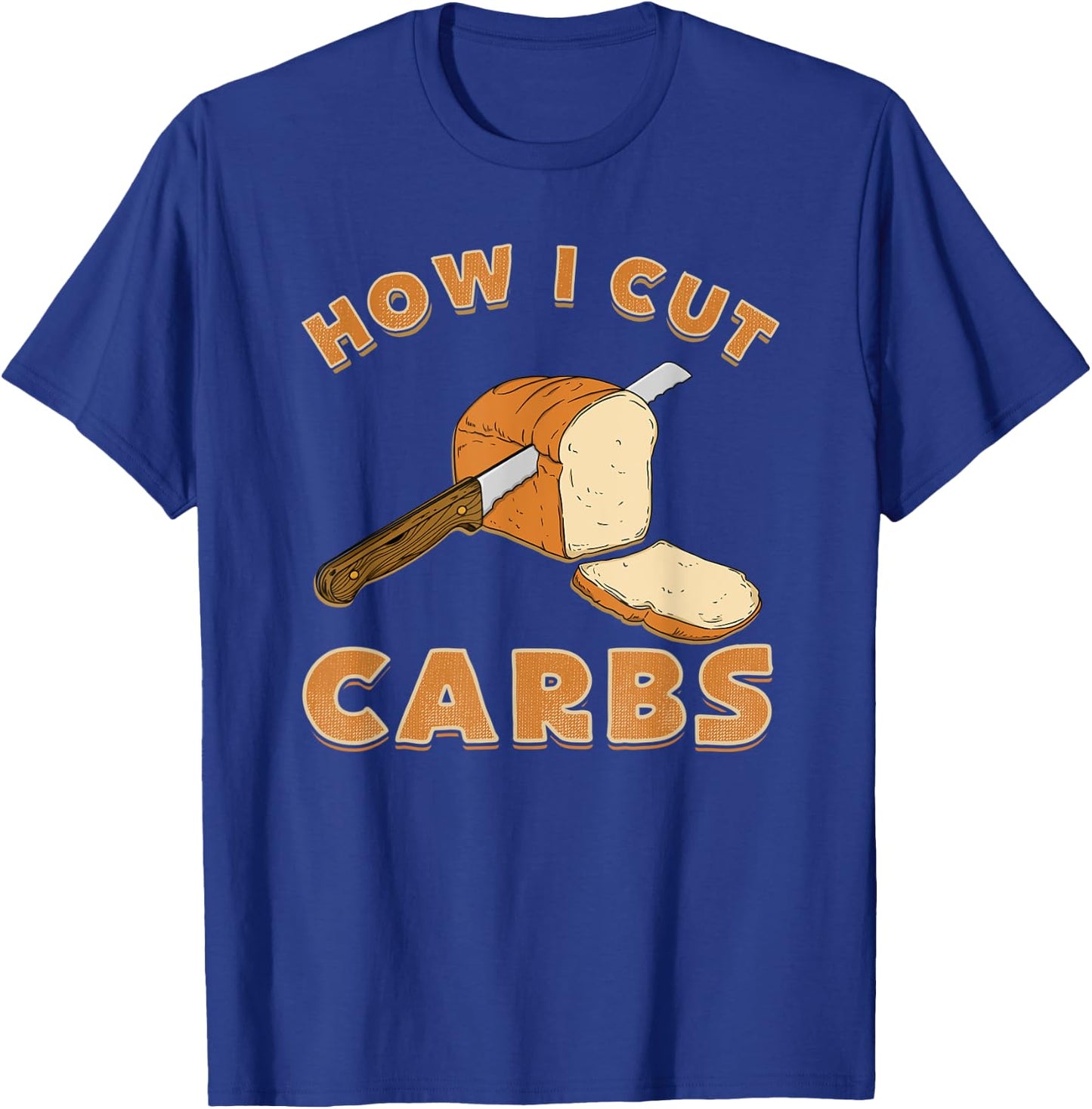 Funny Bread Lover shirt How I Cut Carbs T-Shirt - T-Shirt | Royal
