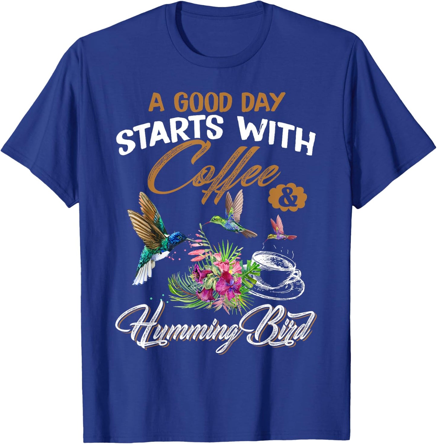 A Good Day Starts With Coffee & Hummingbird Gift Cute Shirt T-Shirt - T-Shirt | Royal