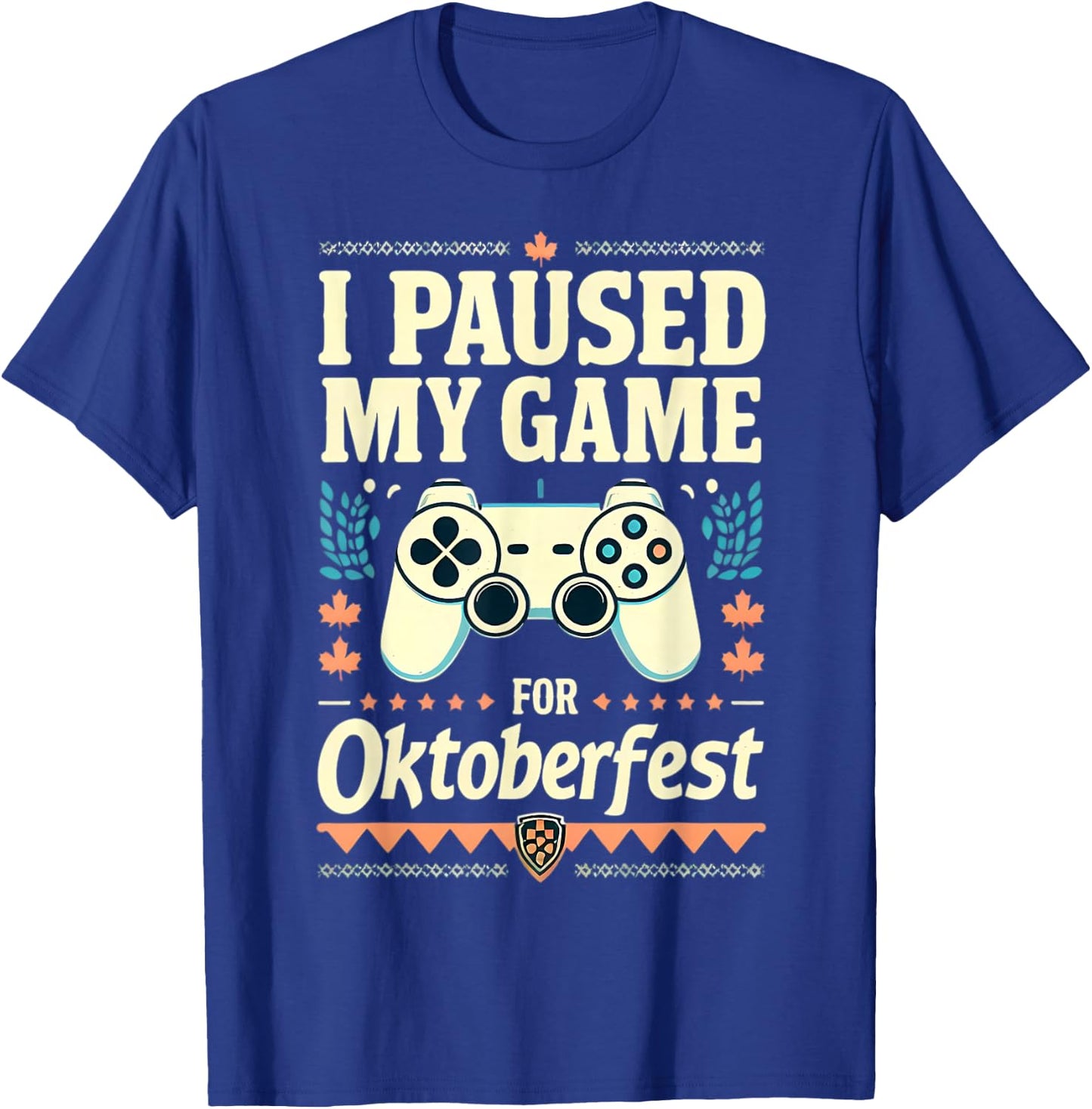 I Paused My Game For Oktoberfest Funny Gamer Gaming Quote T-Shirt - T-Shirt | Royal