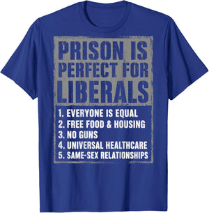 Prison is Perfect for Liberals (ON Back) Anti Liberal Quote T-Shirt - T-Shirt | Royal