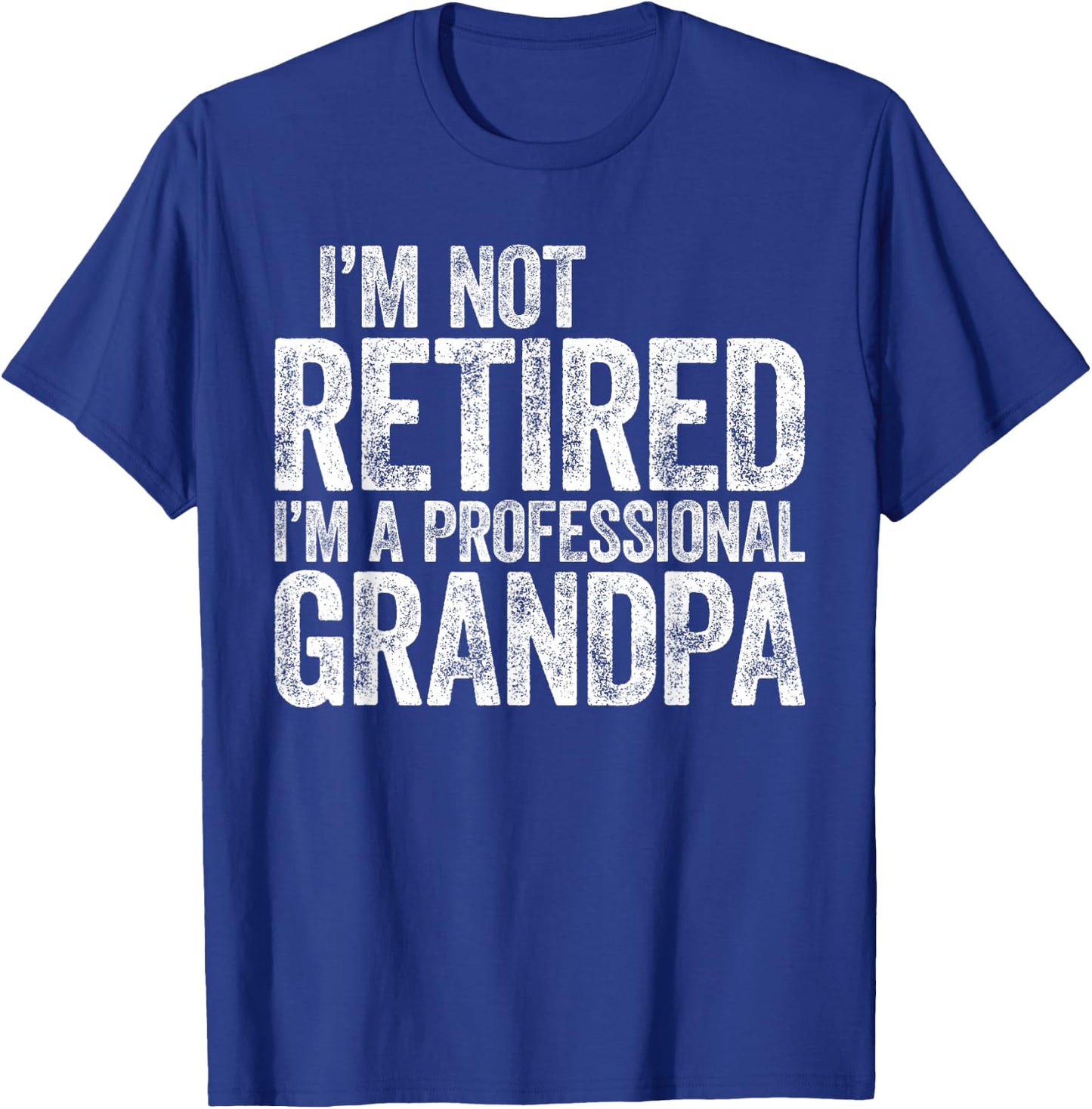 I'm Not Retired I'm A Professional Grandpa Shirt Fathers Day T-Shirt - T-Shirt | Royal