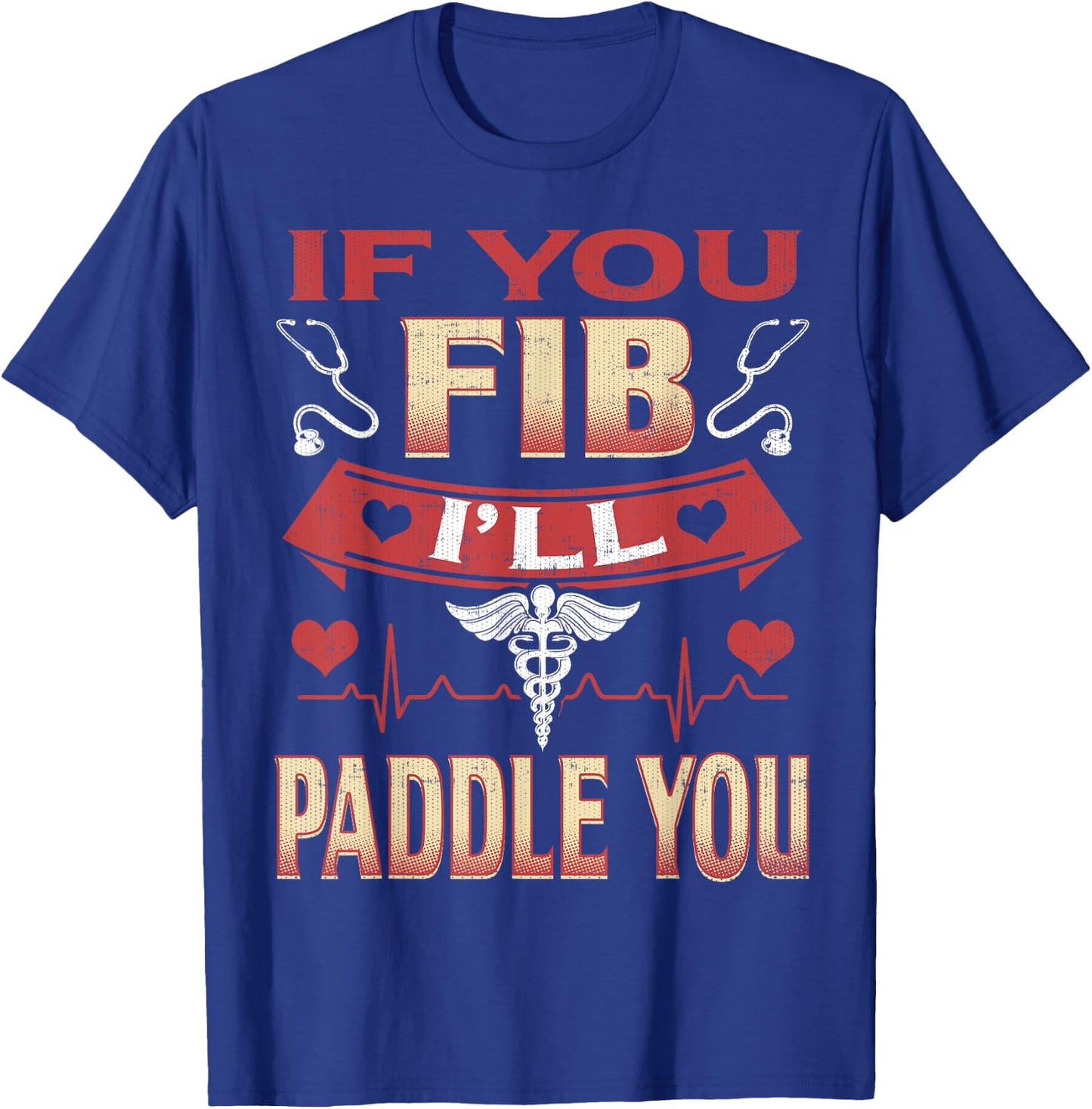 If You Fib I'll Paddle You Funny Nurse 1st Responder T-Shirt - T-Shirt | Royal