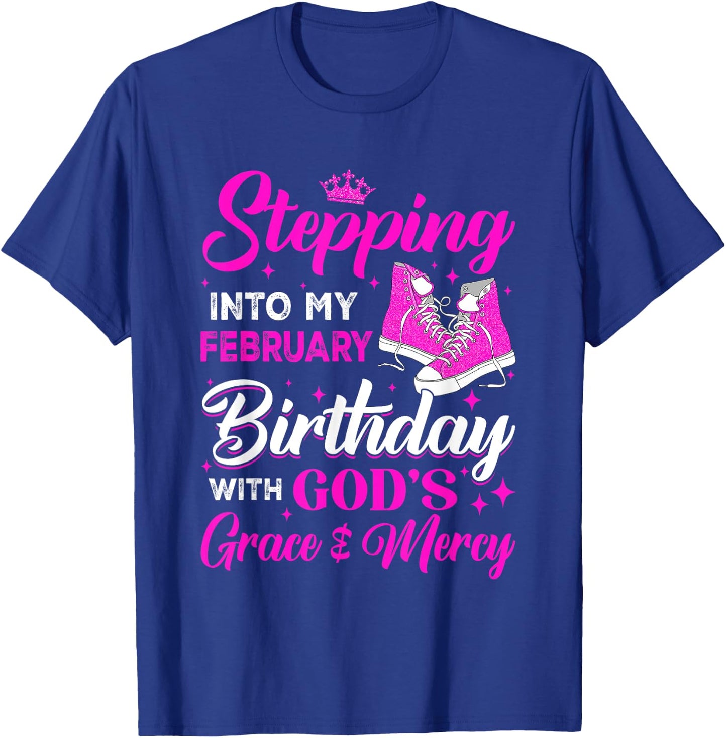 Stepping Into My February Birthday With Gods Grace And Mercy T-Shirt - T-Shirt | Royal