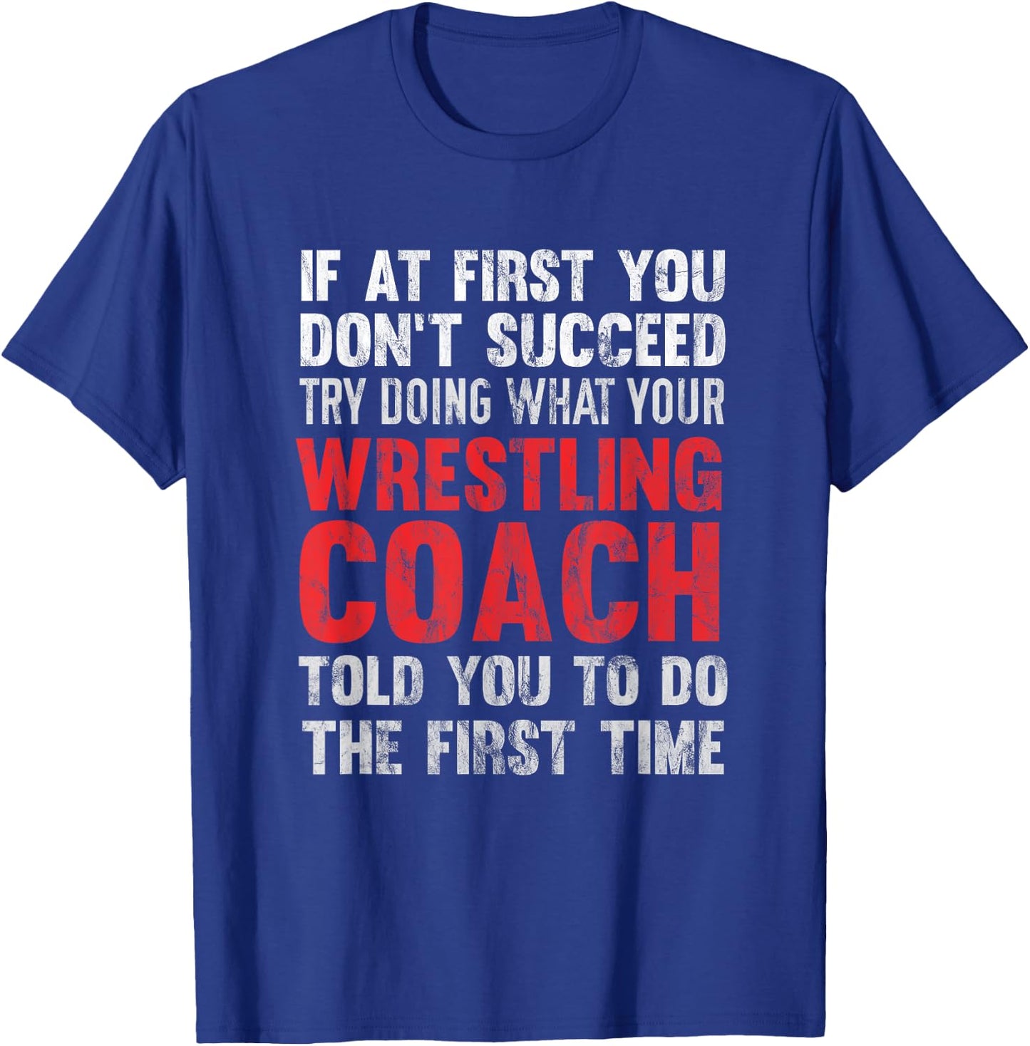 Succeed Try Doing What Your Wrestling Coach Told You T-Shirt - T-Shirt | Royal